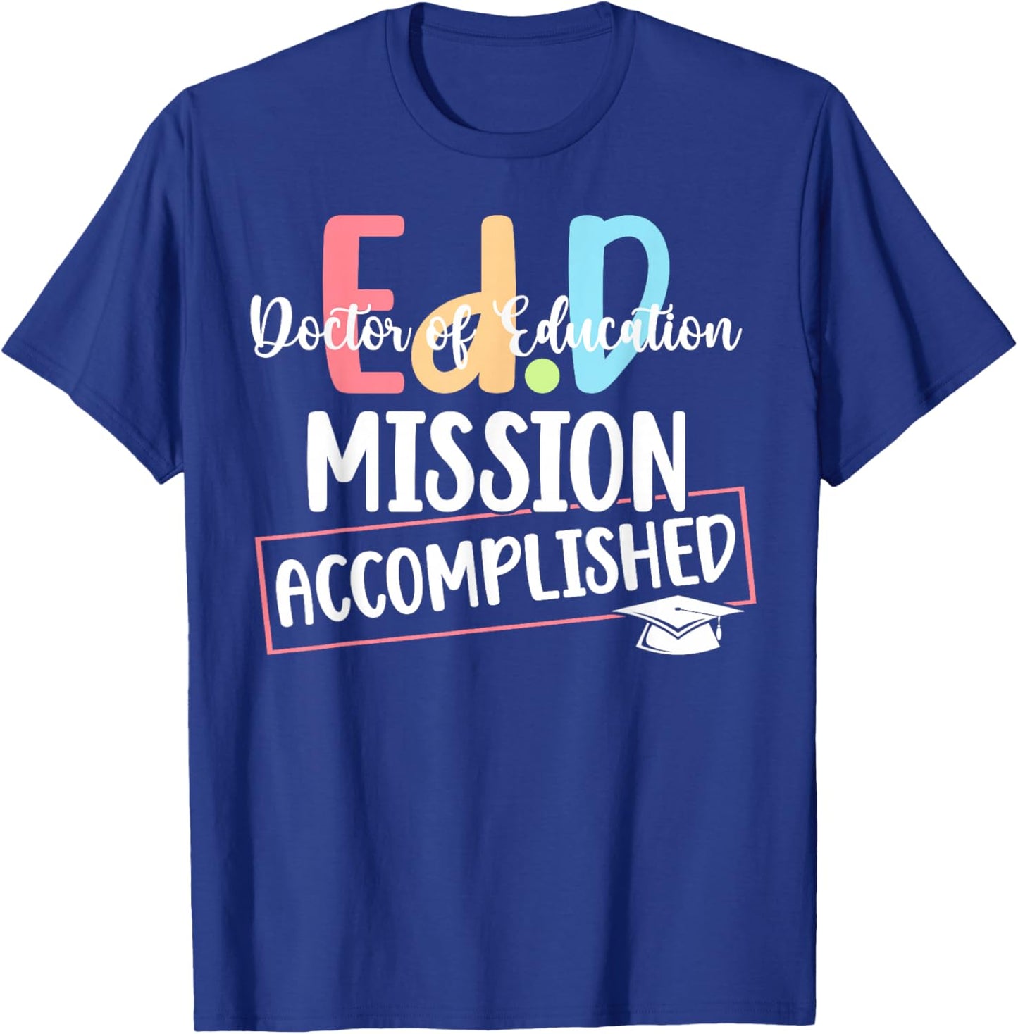Funny Ed.D Doctor Of Education Graduate EdD Doctorate Degree T-Shirt - T-Shirt | Royal