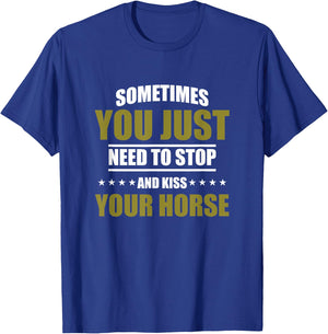Horses Sometimes You Just Need To Stop And Kiss Your Horse T-Shirt - T-Shirt | Royal