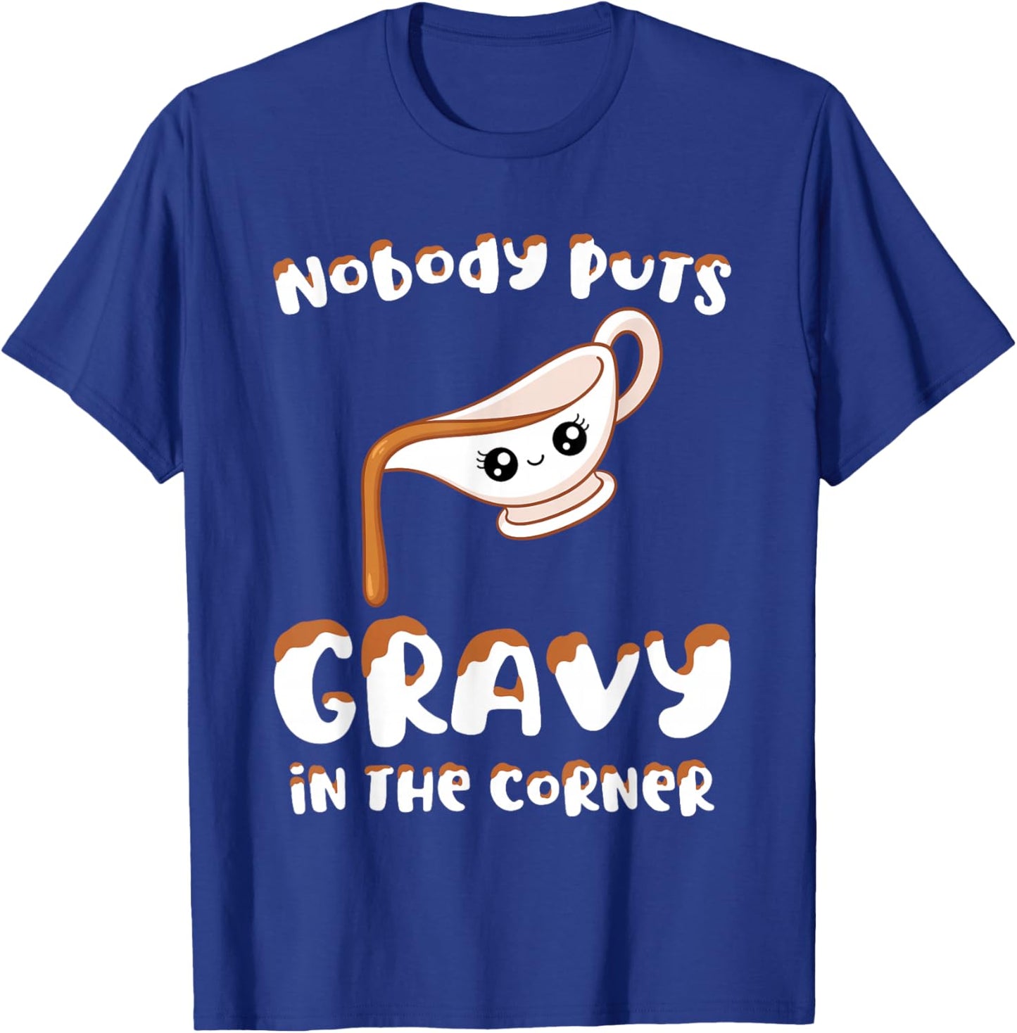 Funny Thanksgiving Pun Nobody Puts Gravy in the Corner Quote T-Shirt - T-Shirt | Royal