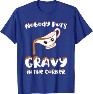 Funny Thanksgiving Pun Nobody Puts Gravy in the Corner Quote T-Shirt - T-Shirt | Royal