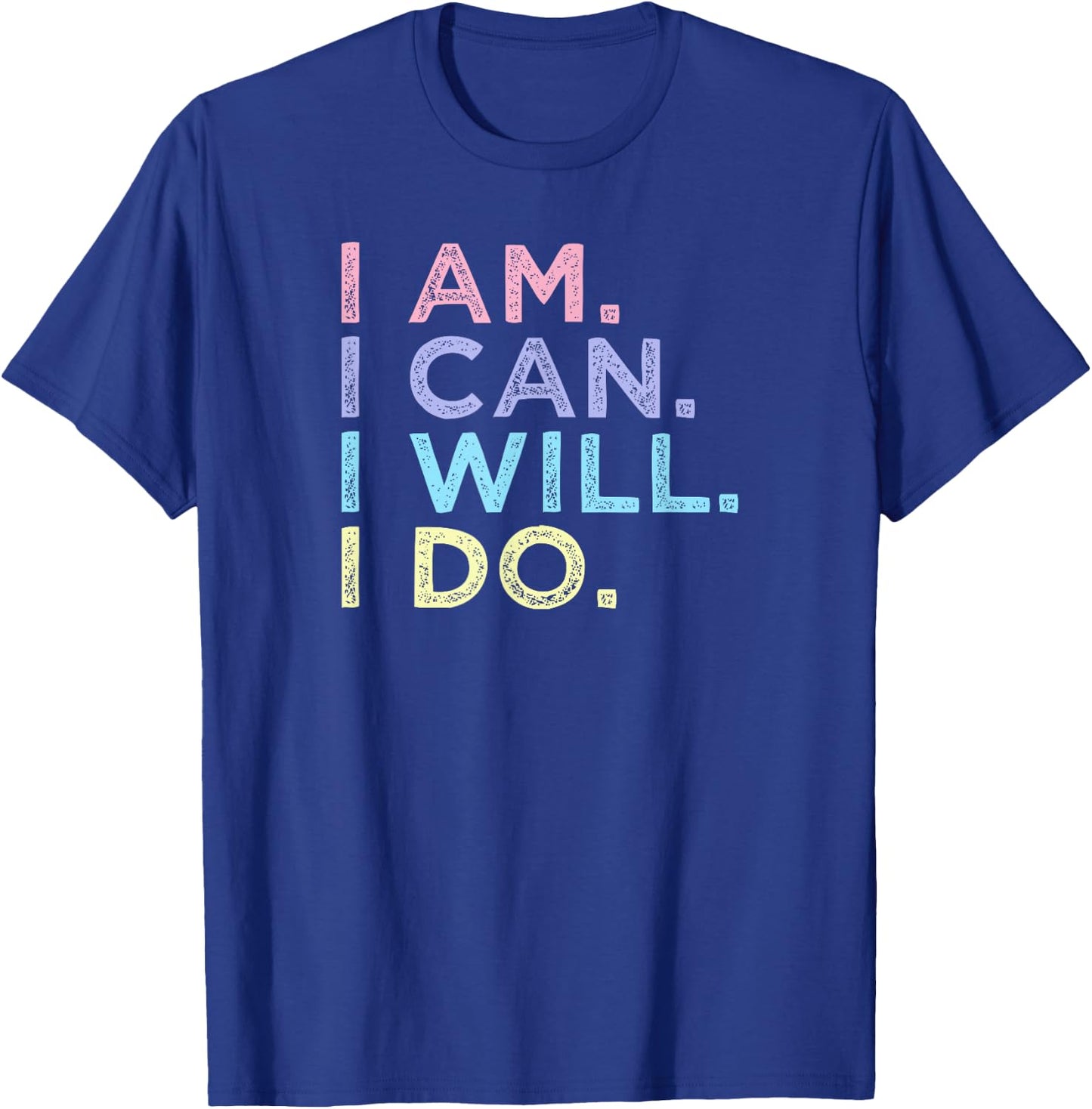 I Am. I Can. I Will. I Do. - Inspirational Women’s Shirt T-Shirt - T-Shirt | Royal