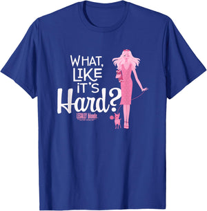 Legally Blonde What, Like It's Hard? T-Shirt - T-Shirt | Royal