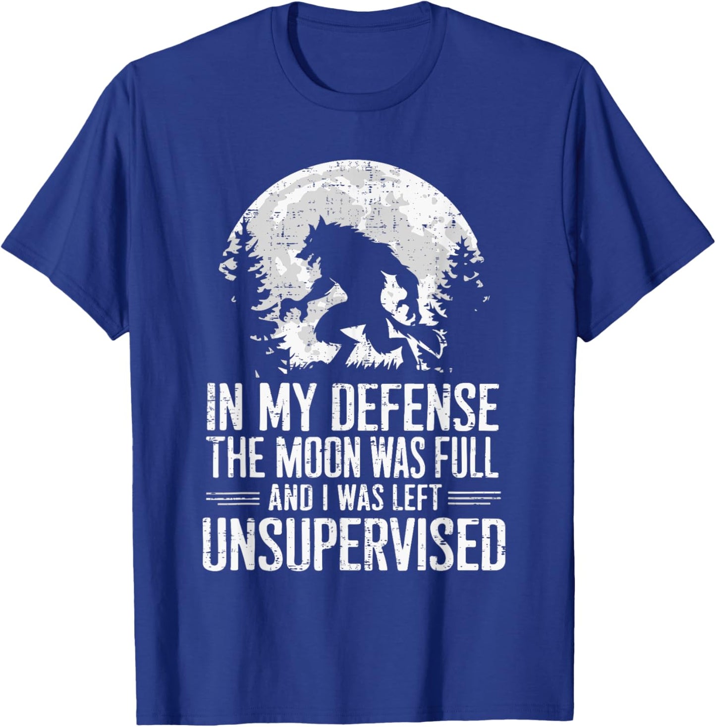 In My Defense The Moon Was Full Wolf Monster Werewolf T-Shirt - T-Shirt | Royal