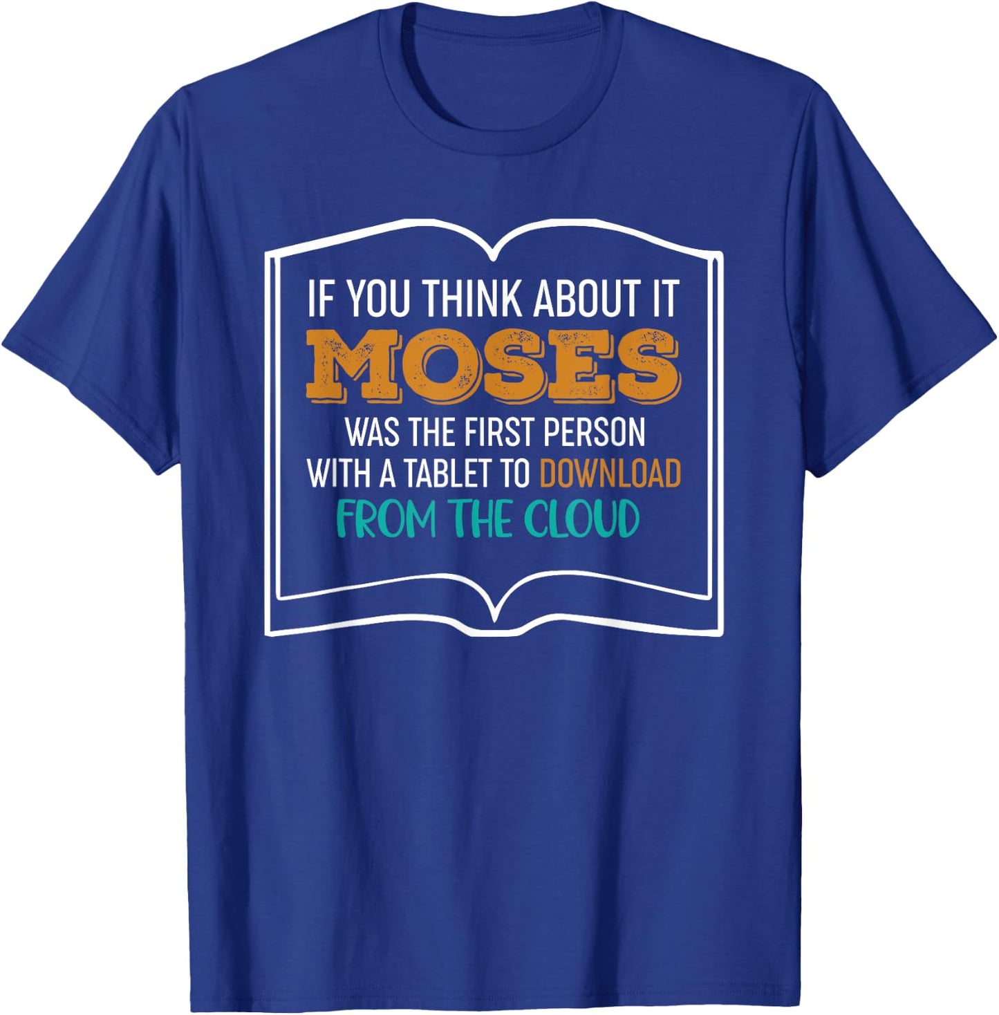 Moses Was The First Person With A Tablet Download From Cloud T-Shirt - T-Shirt | Royal