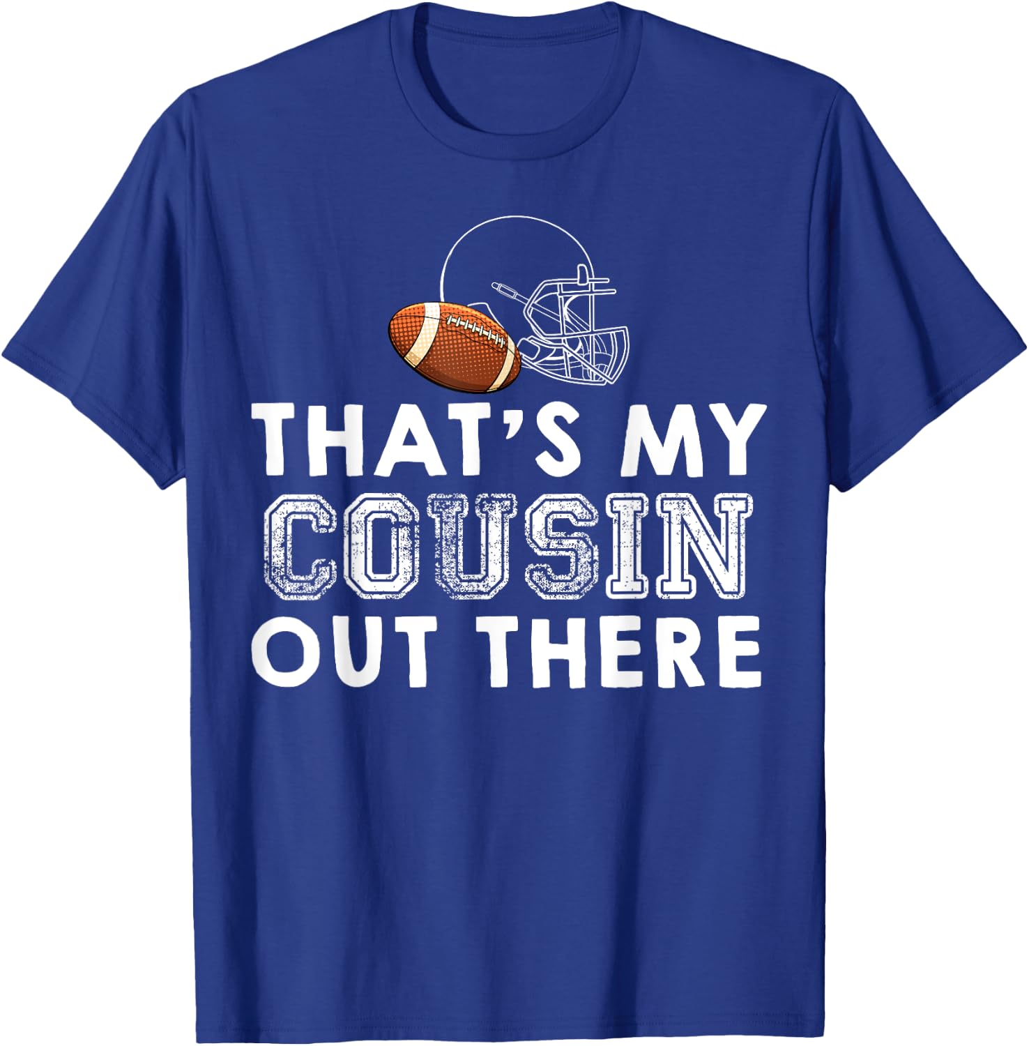 That's My Cousin Out There Proud Football Family Friend T-Shirt - T-Shirt | Royal
