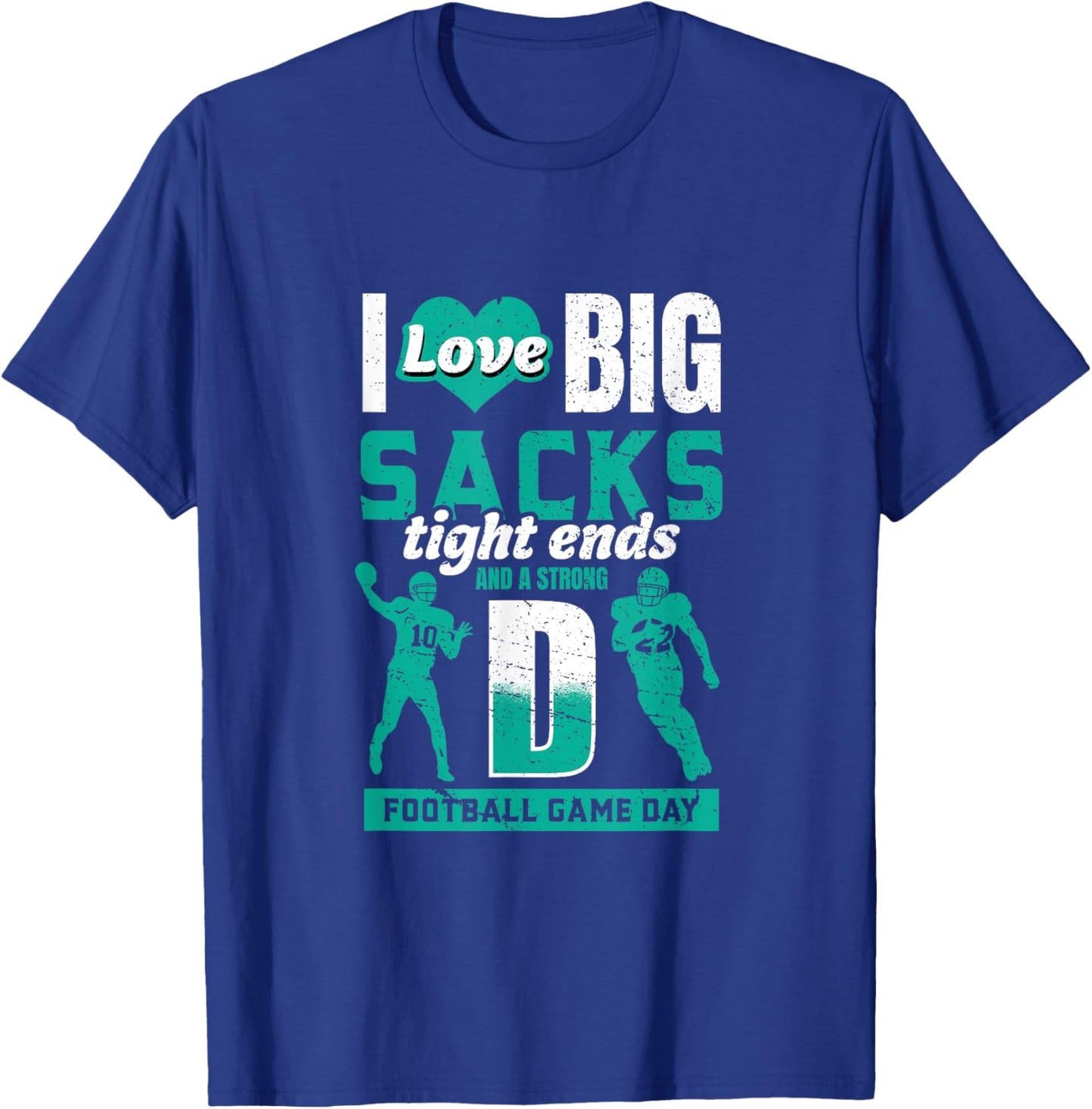 I Love Big Sacks Tight Ends and Strong D - Football Lovers T-Shirt - T-Shirt | Royal