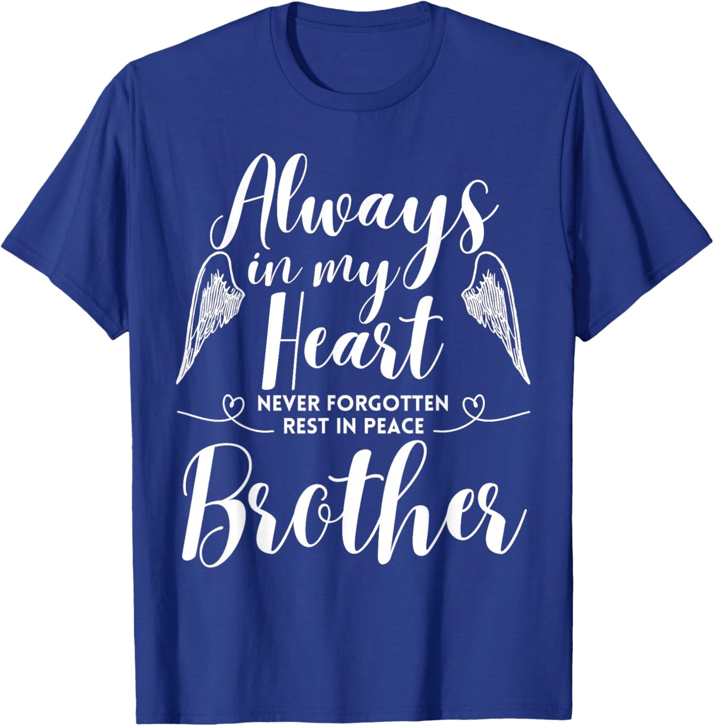 Rest In Peace Brother Always In My Heart Never Forget Family T-Shirt - T-Shirt | Royal
