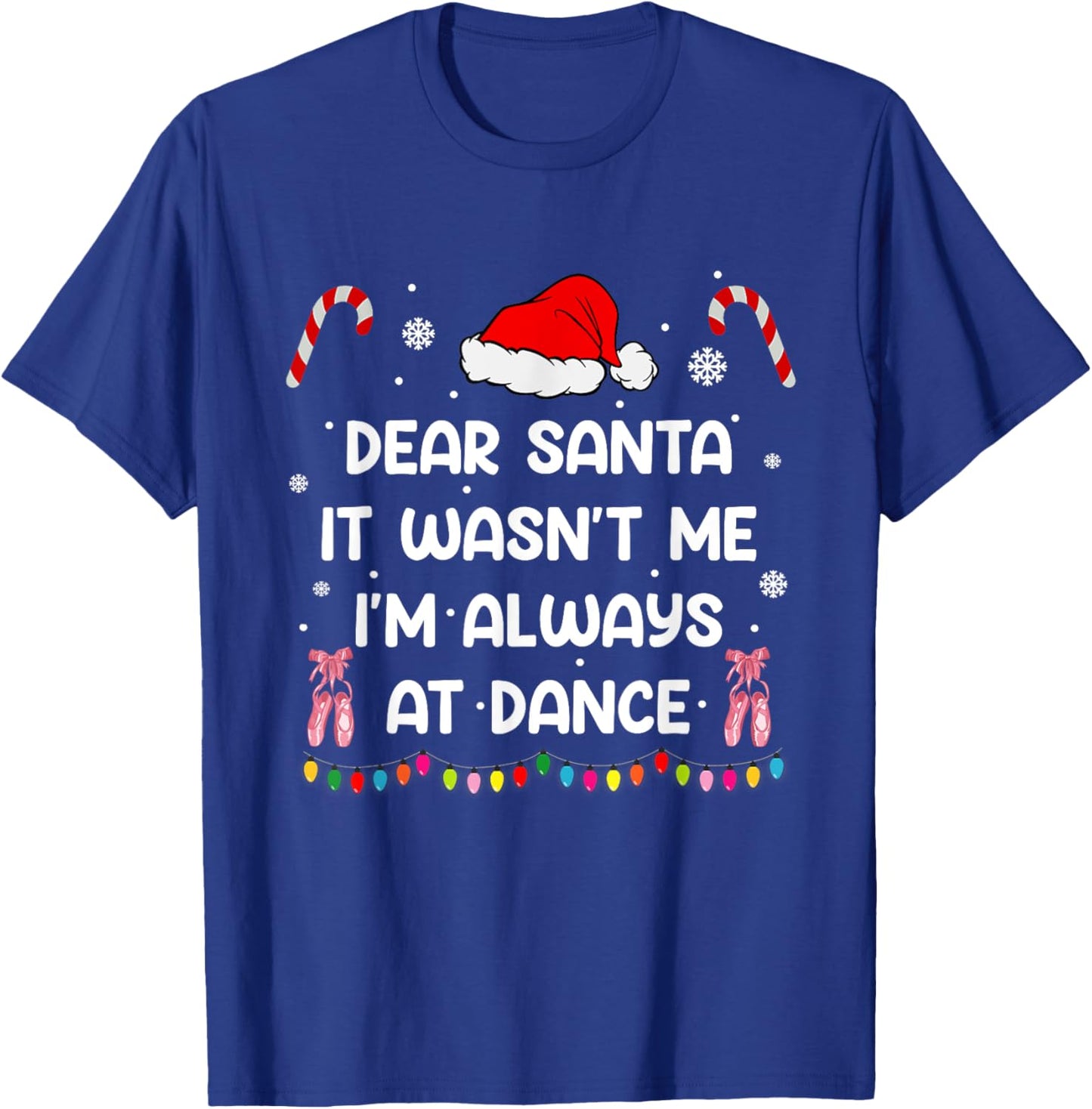 Ballet Christmas Dear Santa It Wasn't Me I'm Always At Dance T-Shirt - T-Shirt | Royal