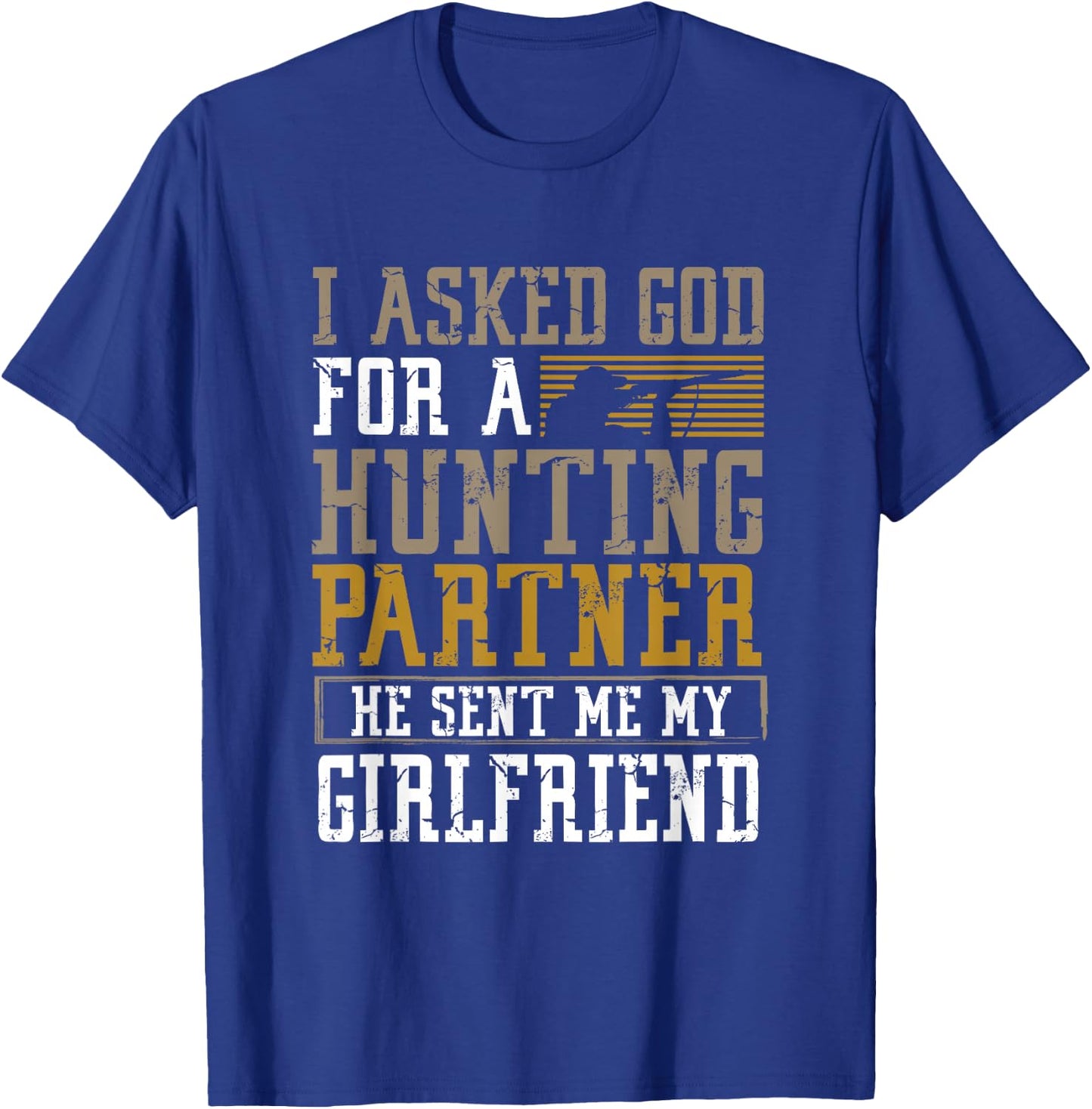 I Asked God for a Hunting Partner He sent me my Girlfriend T-Shirt - T-Shirt | Royal