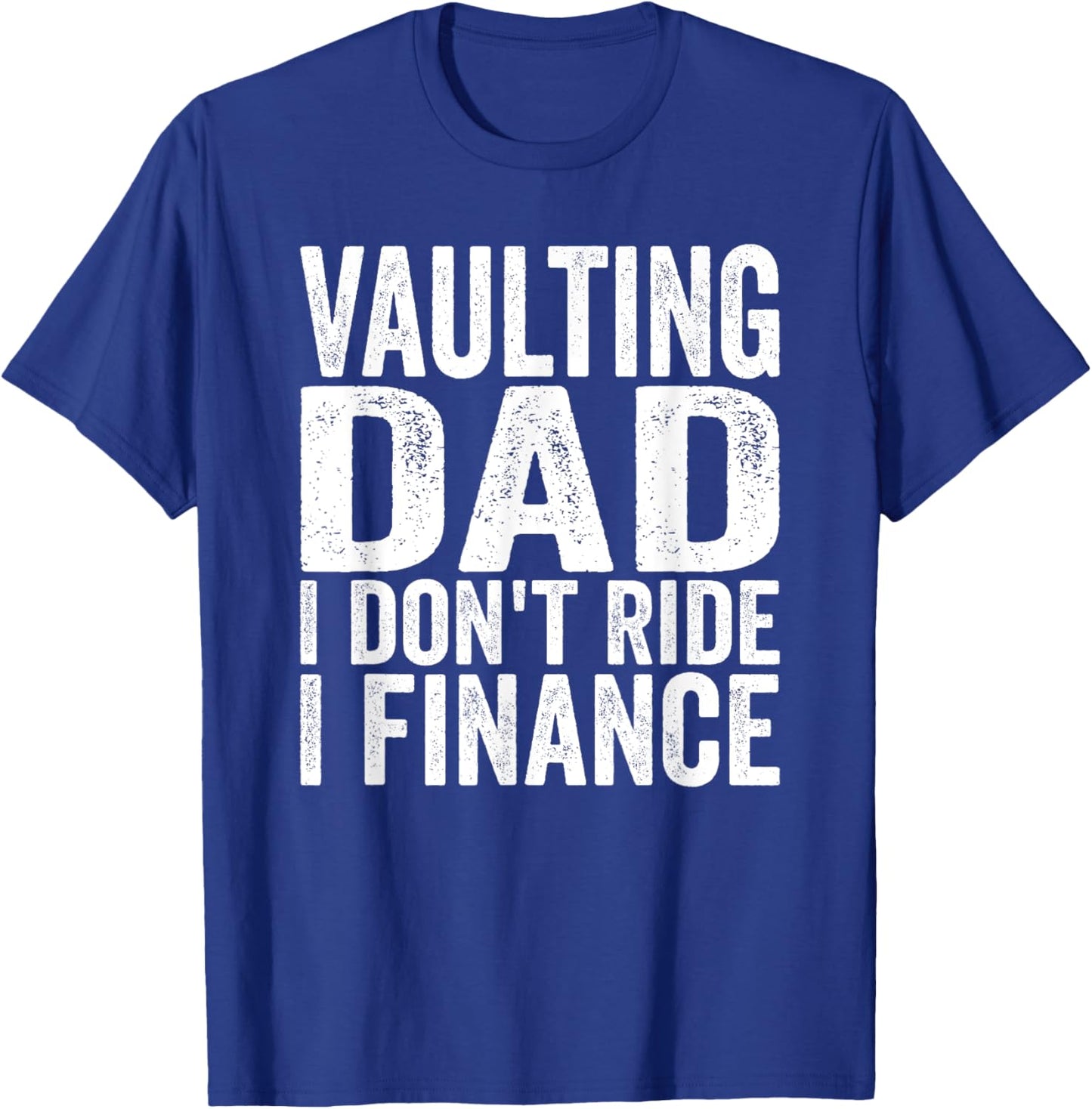 Horse Vaulter Vaulting Dad I don't ride Vaulting Horses T-Shirt - T-Shirt | Royal
