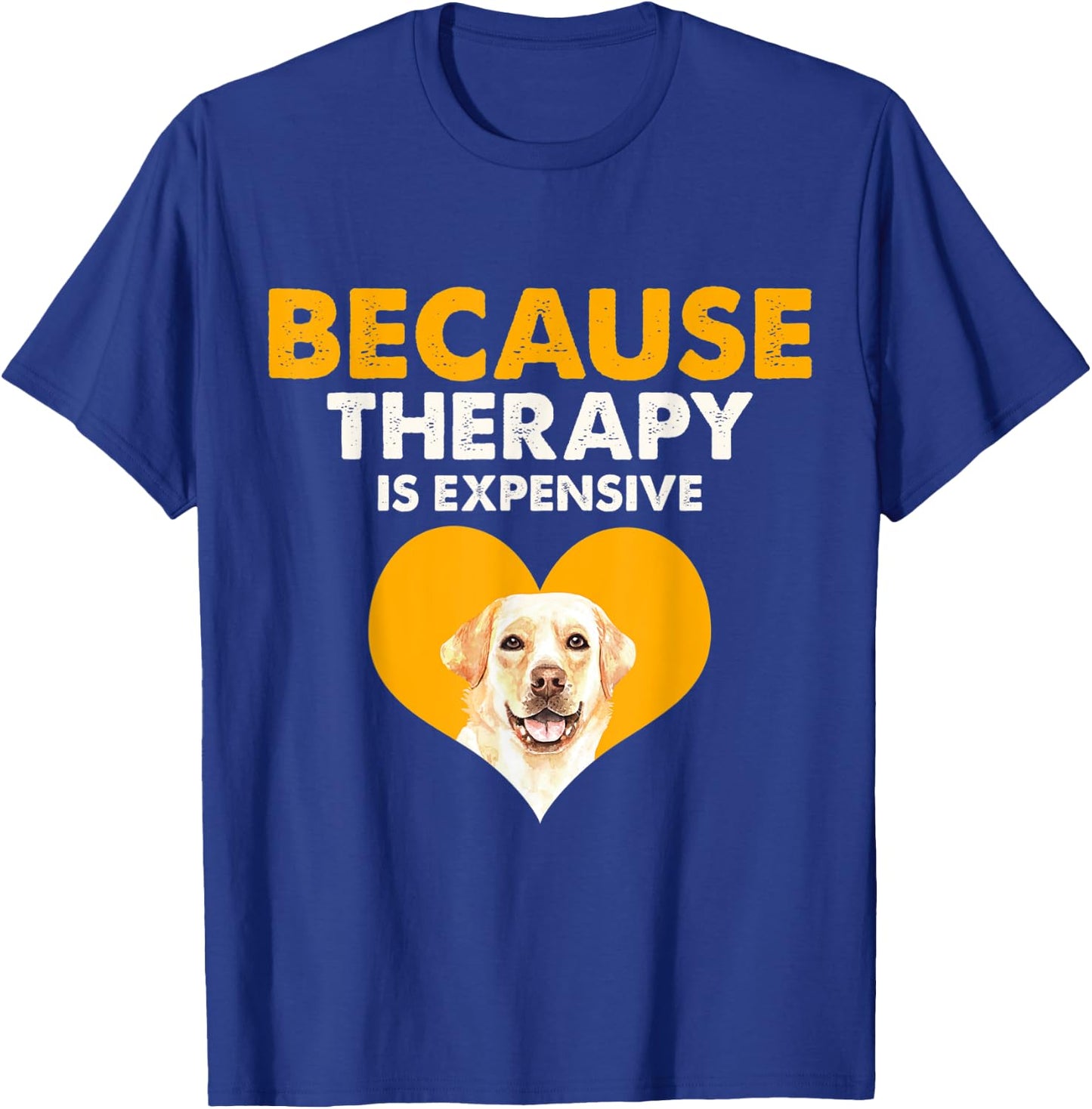 Because Therapy is Expensive Labrador Retriever Gift T-Shirt - T-Shirt | Royal