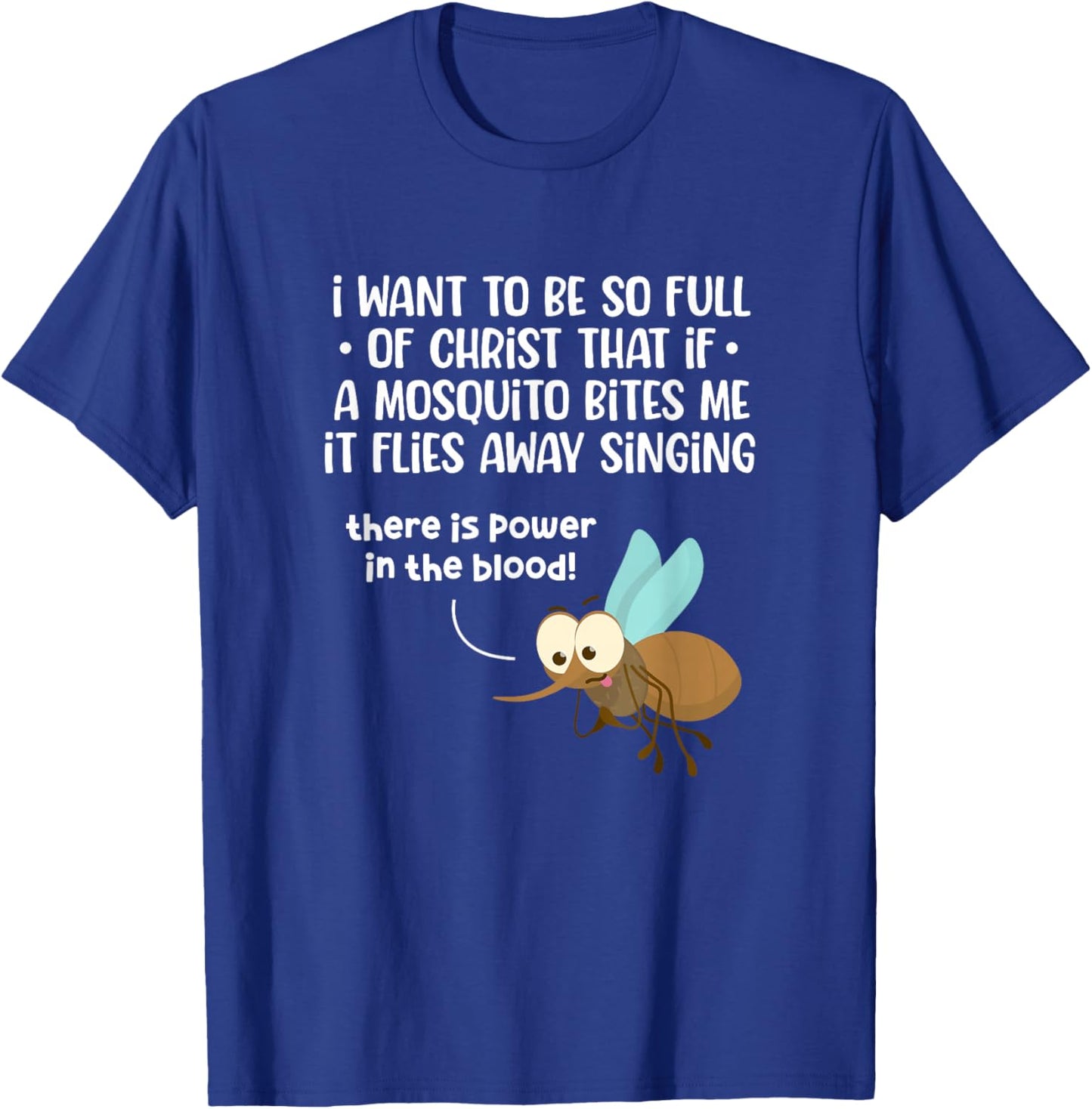 I Want To Be So Full of Christ That If A Mosquito Bites Me T-Shirt - T-Shirt | Royal