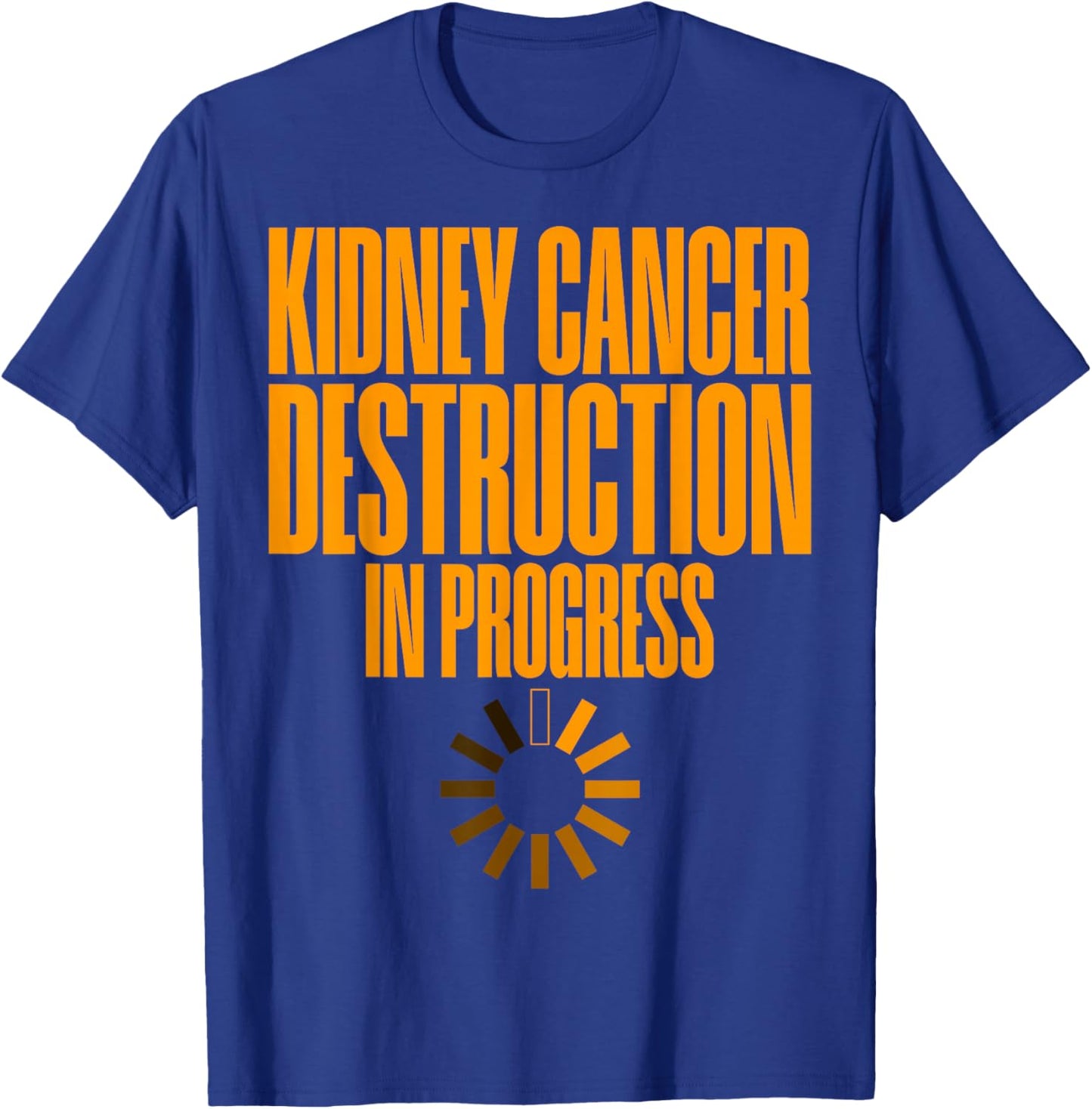 Kidney Cancer Destruction In Progress Cancer Survivor T-Shirt - T-Shirt | Royal