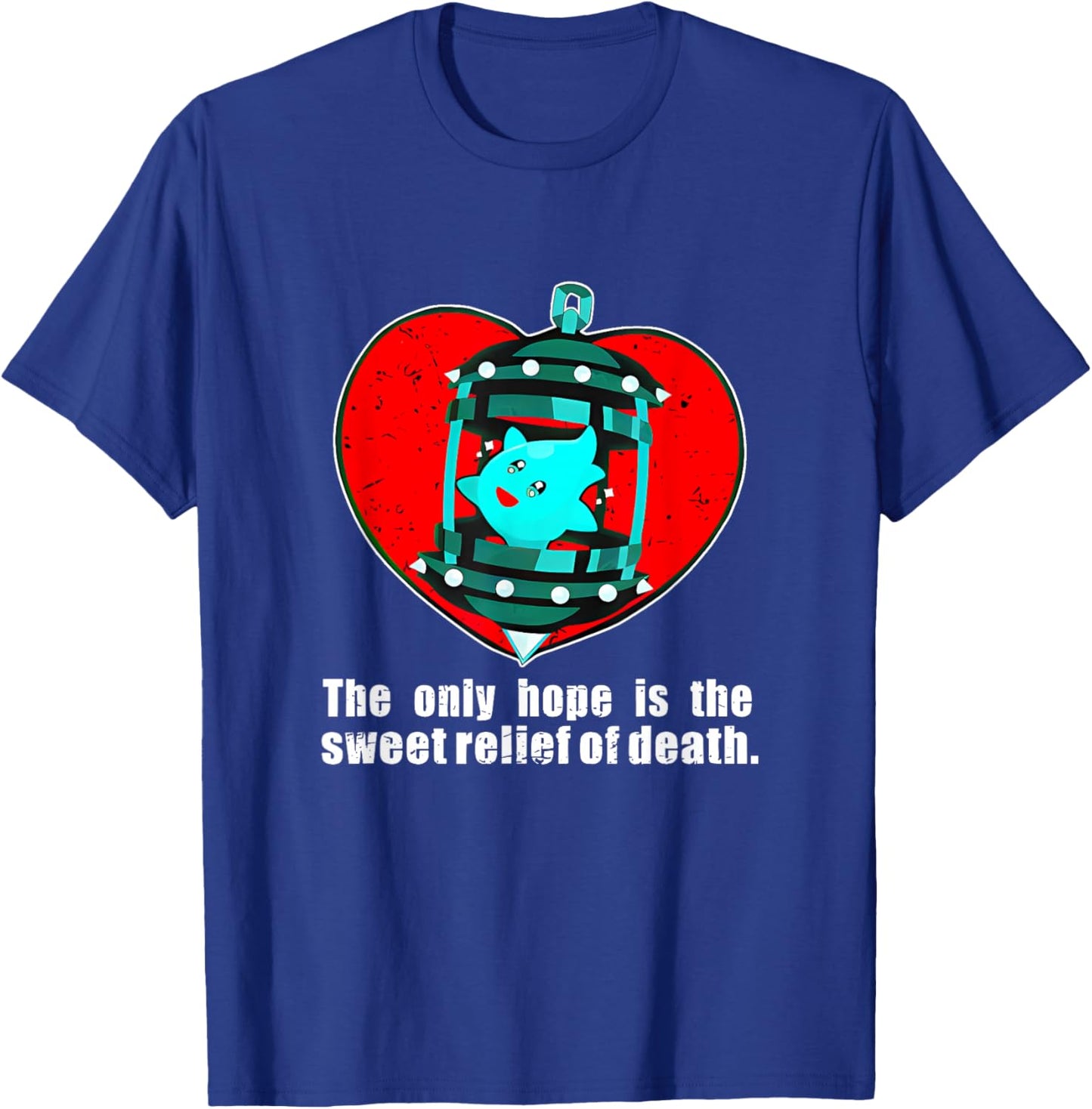 The Only Hope Is The Sweet Relief Of Death. Apparel T-Shirt - T-Shirt | Royal