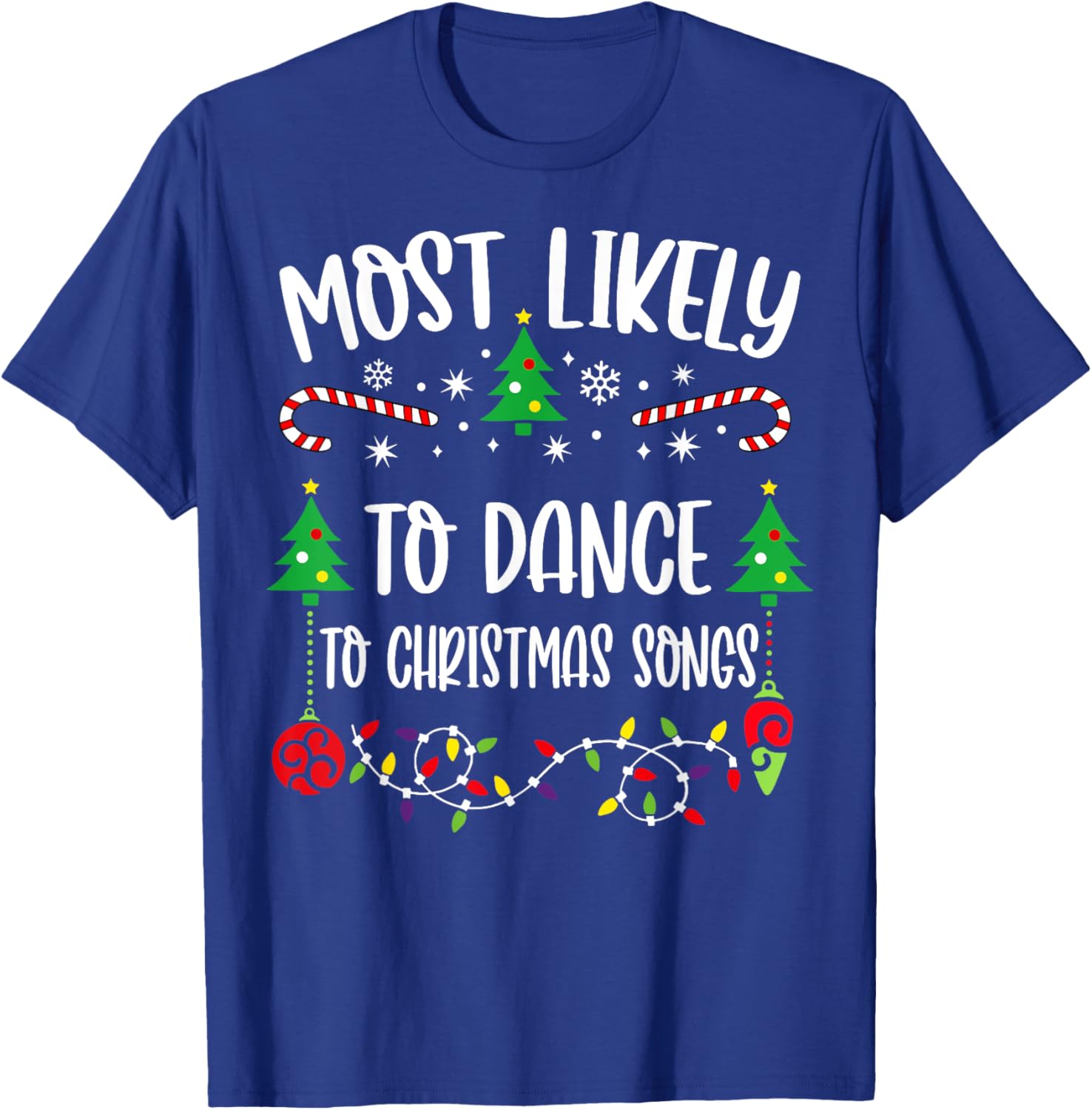 Most likely to dance to christmas songs Funny Christmas T-Shirt - T-Shirt | Royal