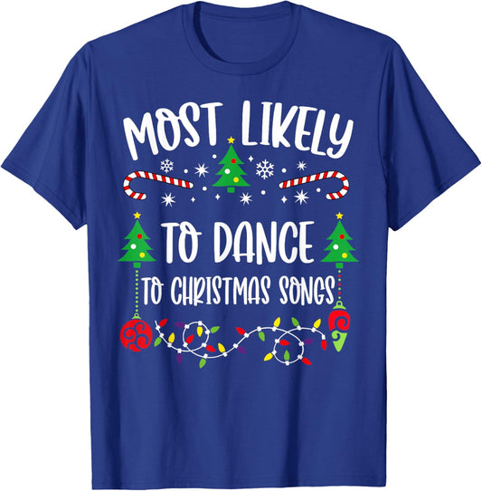 Most likely to dance to christmas songs Funny Christmas T-Shirt - T-Shirt | Royal