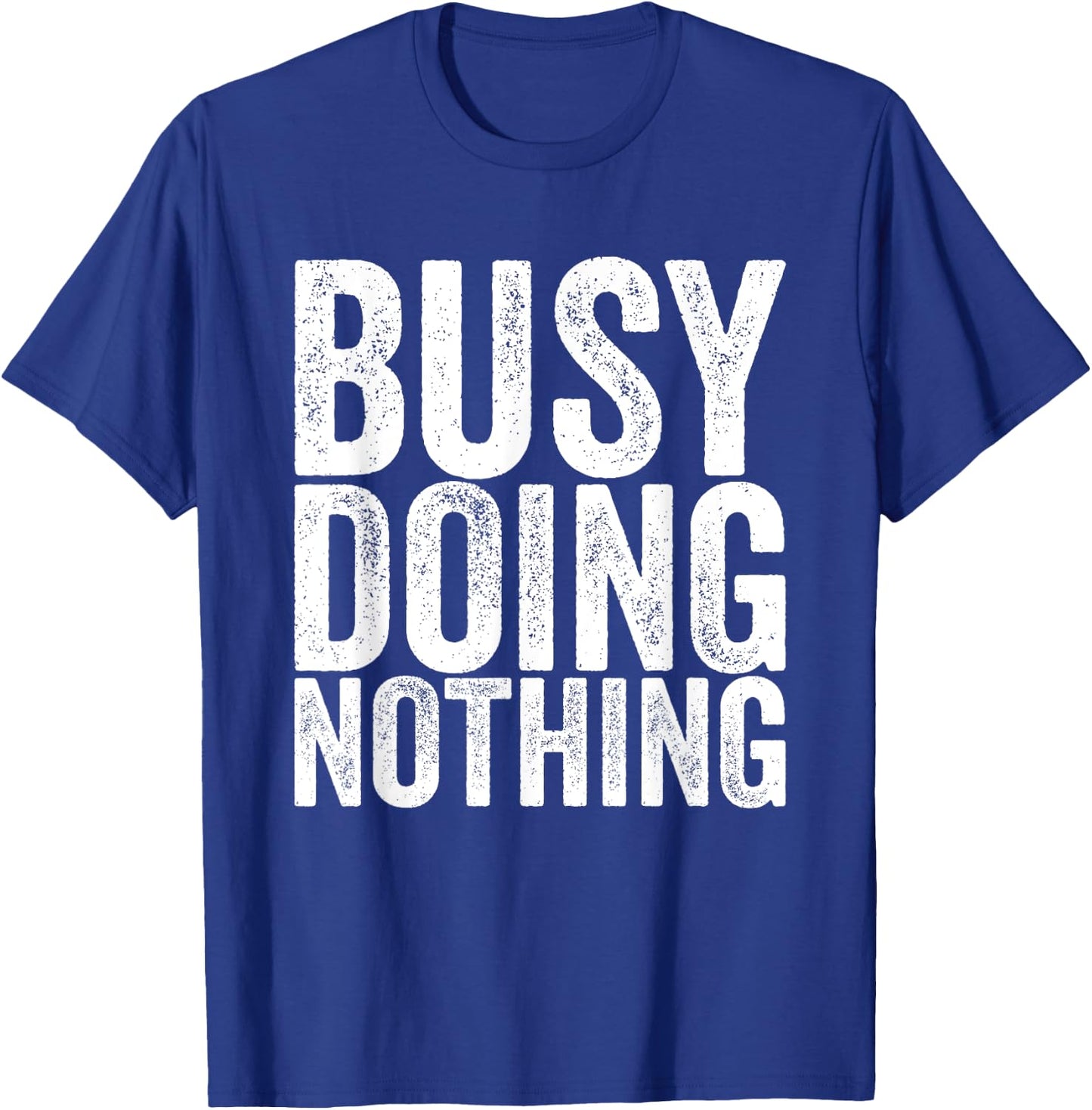 Busy, nothing to do T-Shirt - T-Shirt | Royal