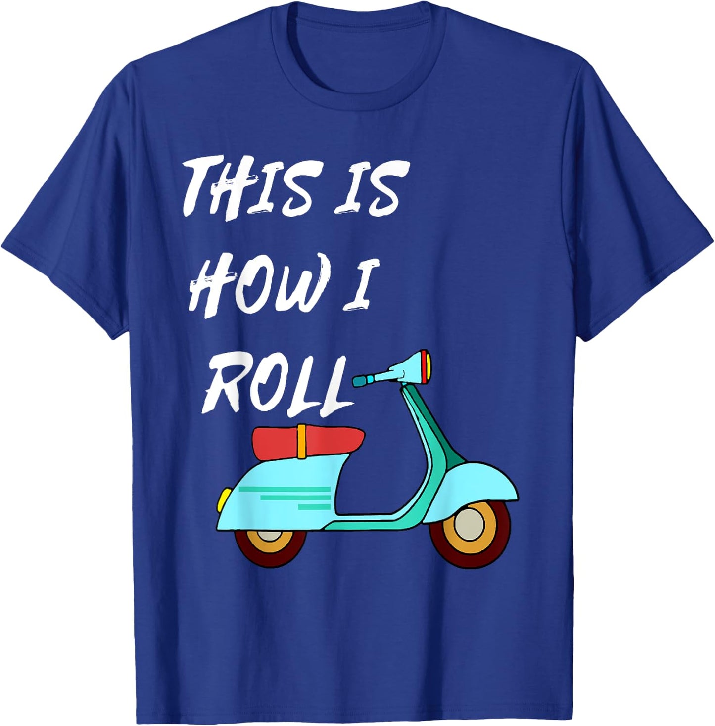 This Is How I Roll Moped Scooter Driver Motorcycle T-Shirt - T-Shirt | Royal