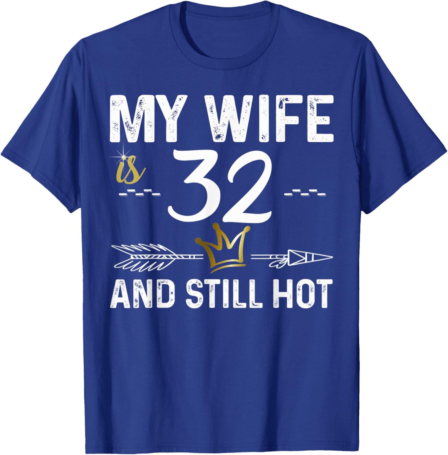My Wife Is 32 And Still Hot Cool B-Day For Your Cute Wife T-Shirt - T-Shirt | Royal