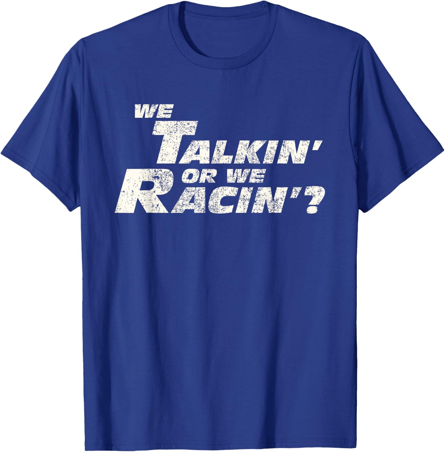 Fast Car Quote We Talkin' Or We Racin' Gift T-Shirt - T-Shirt | Royal