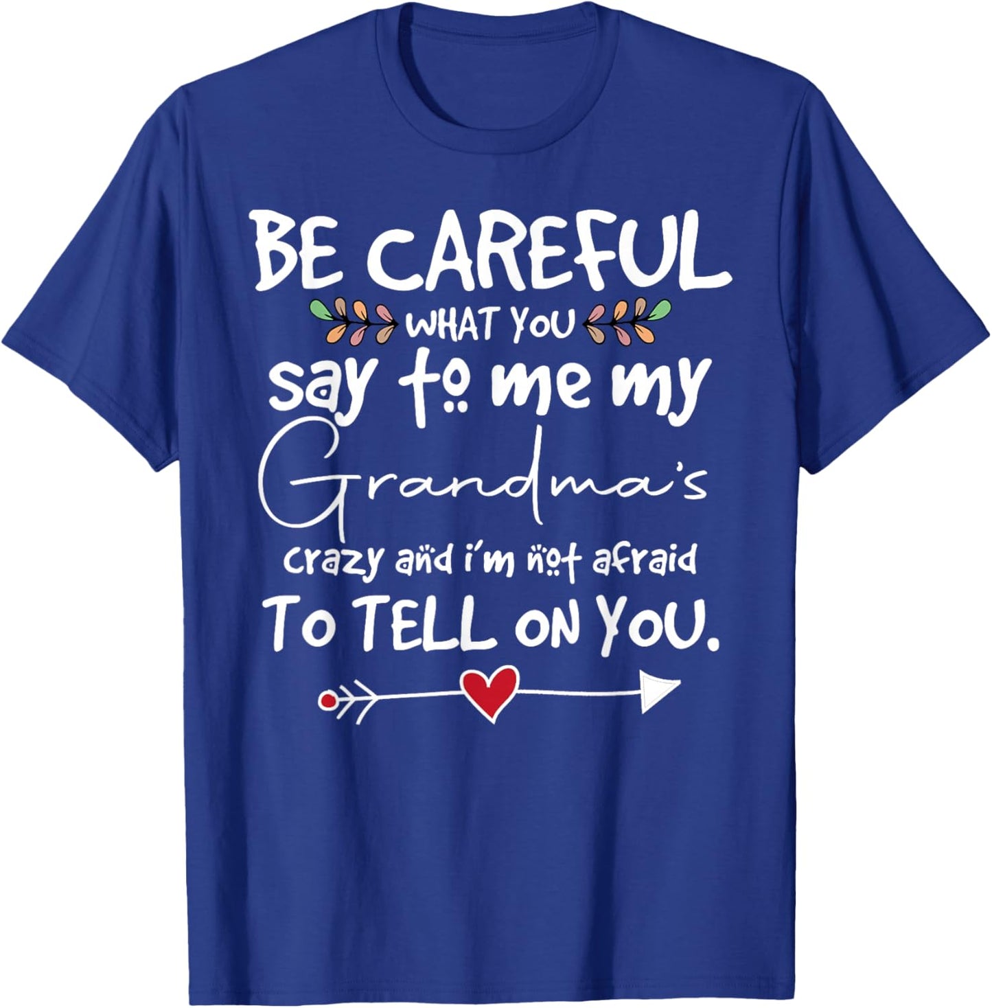 Be Careful What You say to me Grandmas Crazy Saying Family T-Shirt - T-Shirt | Royal