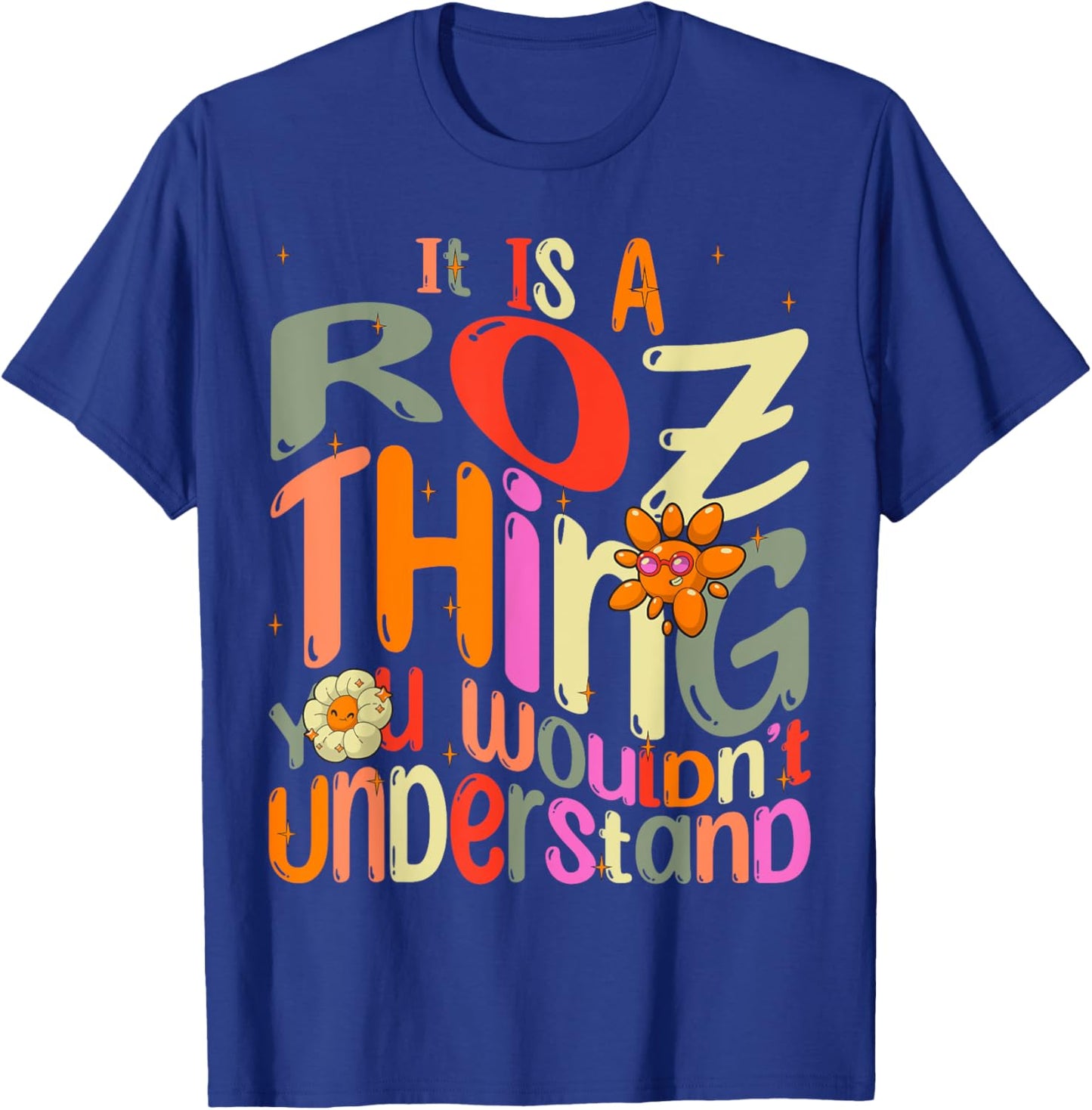 It's a Roz Thing You Wouldn't Understand Groovy Forum Name T-Shirt - T-Shirt | Royal