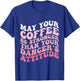 May Your Coffee Be Stronger Than Your Dancer's Attitude T-Shirt - T-Shirt | Royal