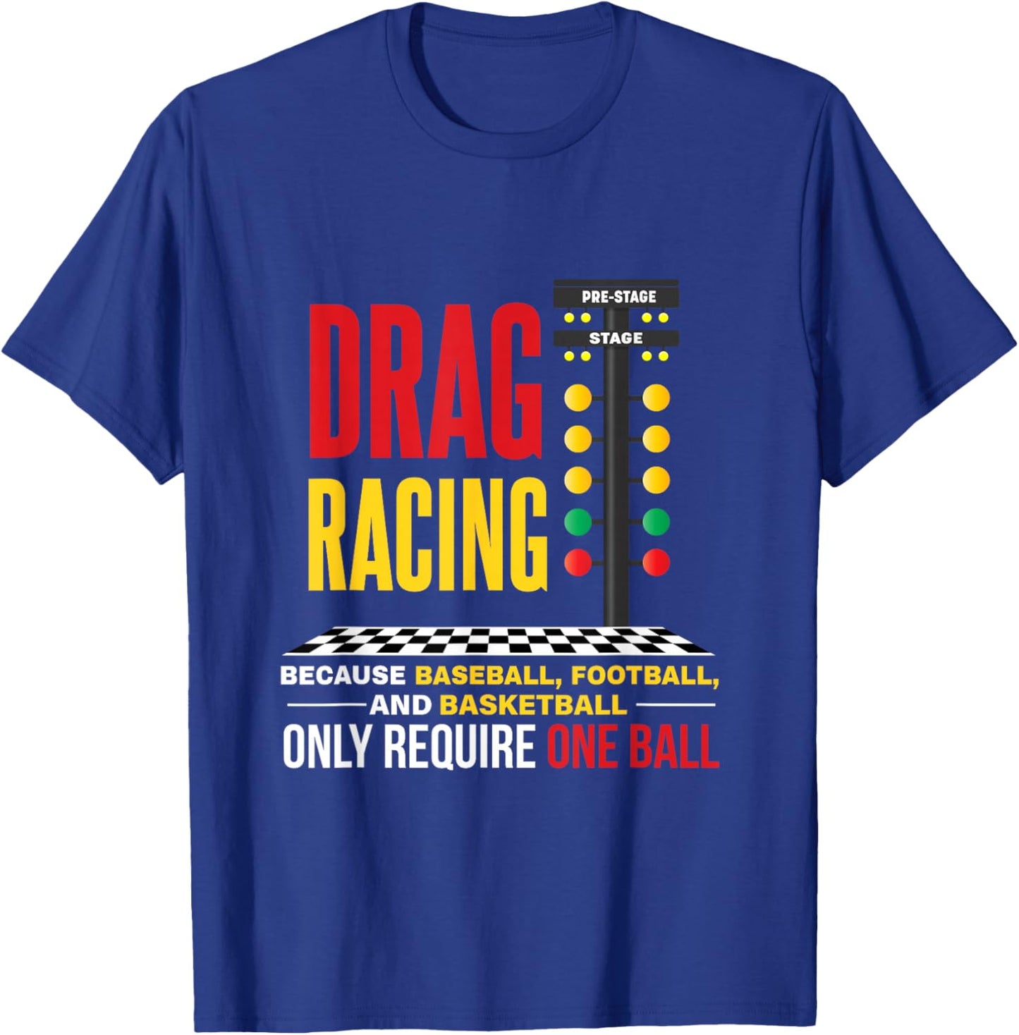 Drag Racing Because Baseball Football Only Required One Ball T-Shirt - T-Shirt | Royal