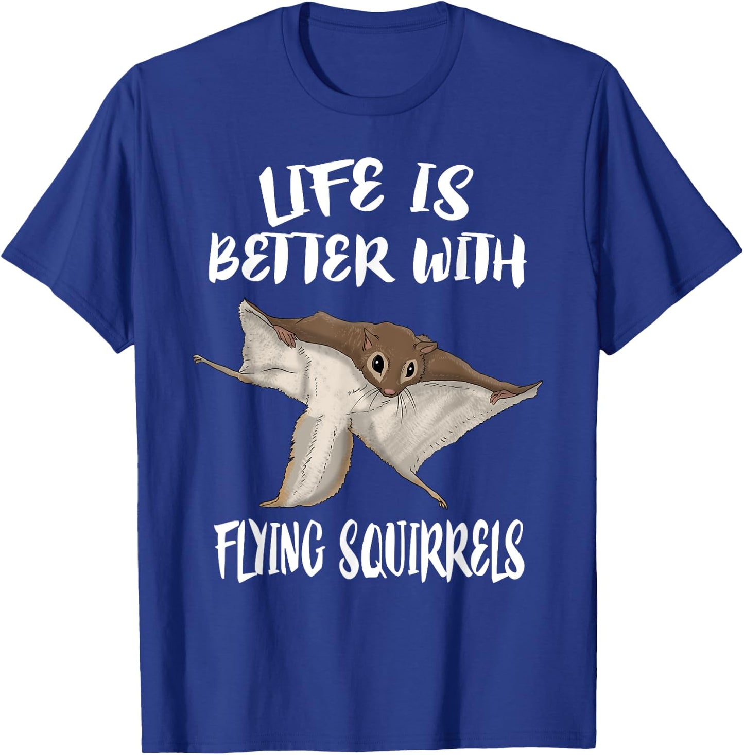 Life is better with flying squirrels T-Shirt - T-Shirt | Royal