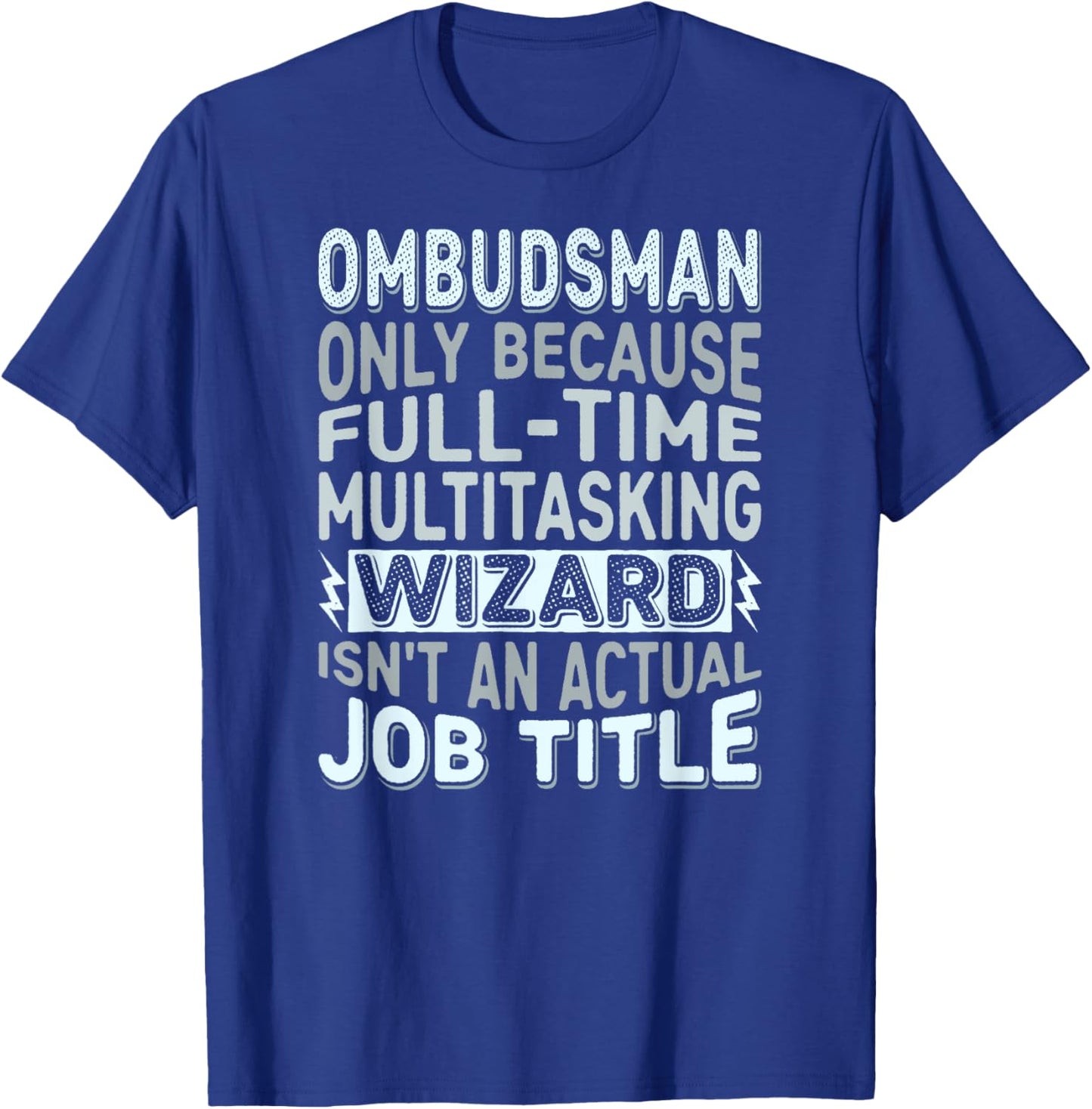 Wizard Job Title Quote Funny Ombudsman T-Shirt - T-Shirt | Royal