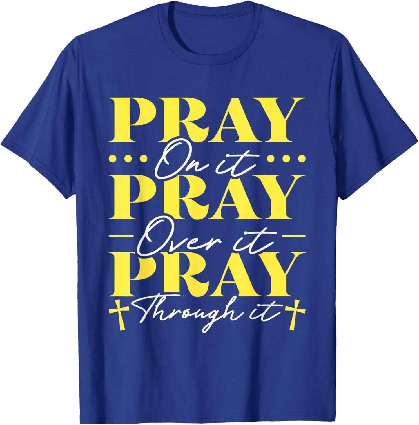 Pray On It Pray Over It Pray Through It T-Shirt - T-Shirt | Royal