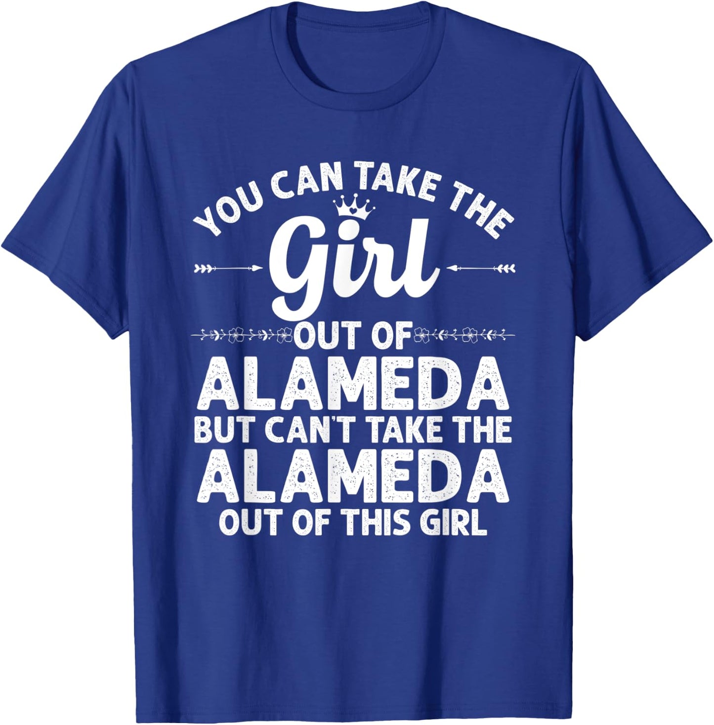 Girl Out Of ALAMEDA CA CALIFORNIA Gift Funny Home Roots USA T-Shirt - T-Shirt | Royal