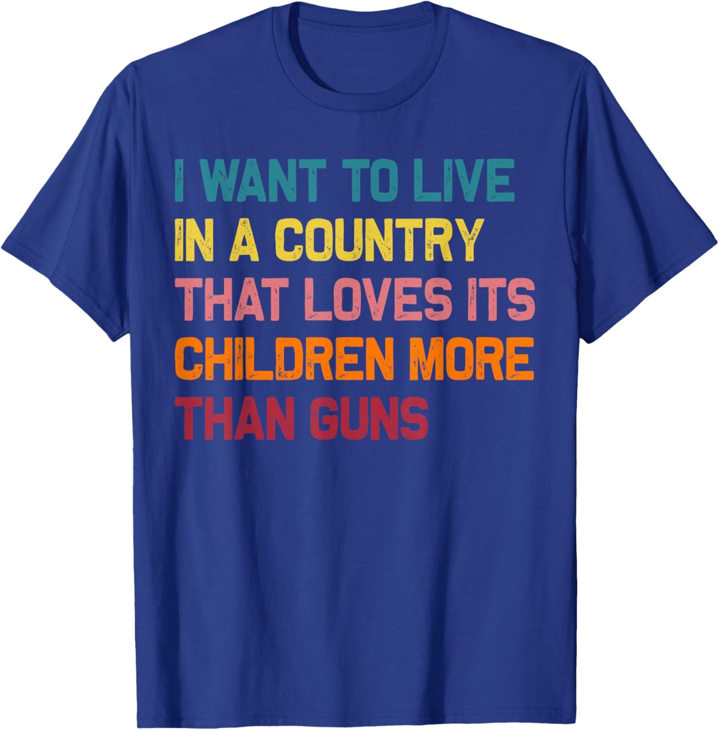 I Want To Live In A Country That Loves Its Children More T-Shirt - T-Shirt | Royal