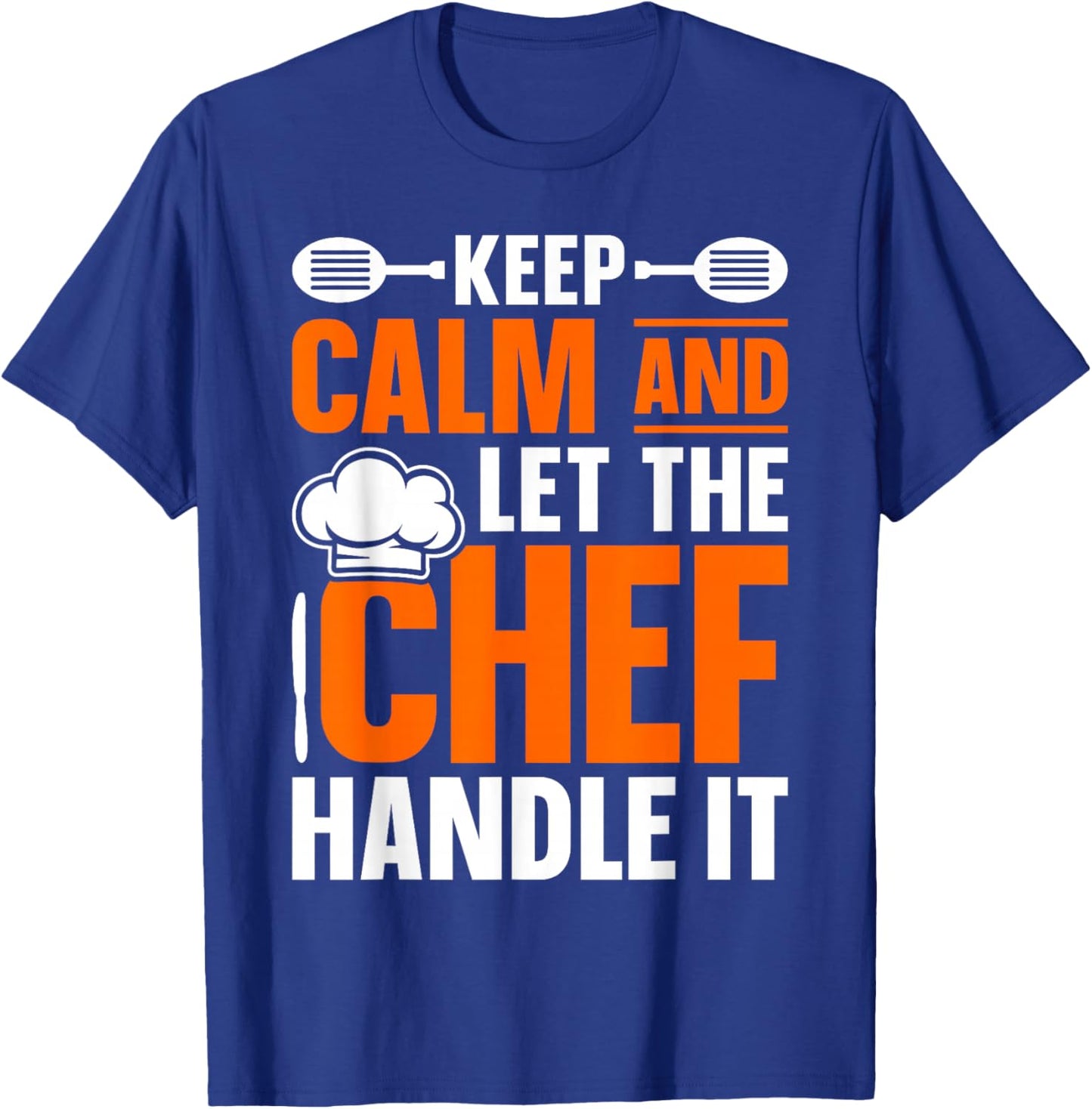 Keep Calm And Let The Chef Handle It - Cook T-Shirt - T-Shirt | Royal