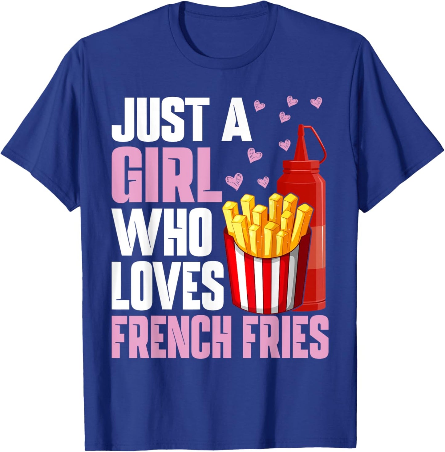 Funny French Fries Lover Just A Girl Who Loves French Fries T-Shirt - T-Shirt | Royal