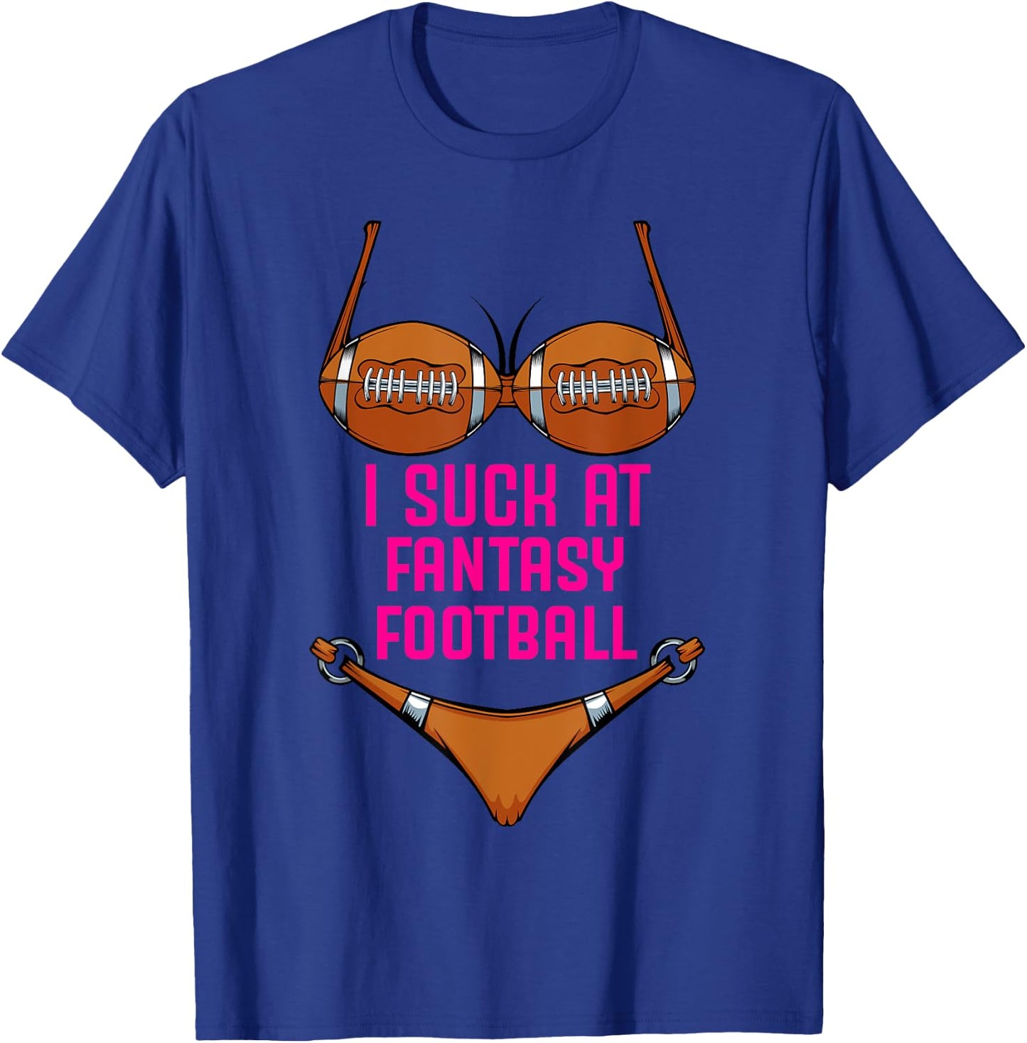 I Suck At Fantasy Football - Funny Loser Bikini Pink T-Shirt - T-Shirt | Royal