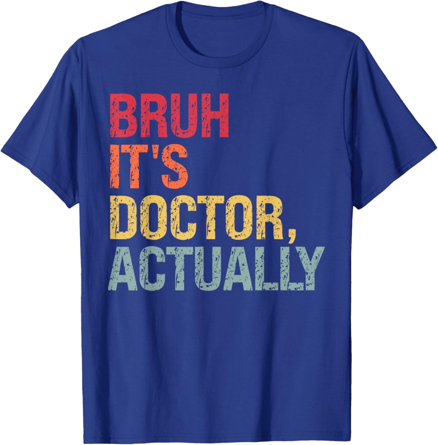 Bruh It's Doctor Actually Medical Doctorate Themed Funny T-Shirt - T-Shirt | Royal
