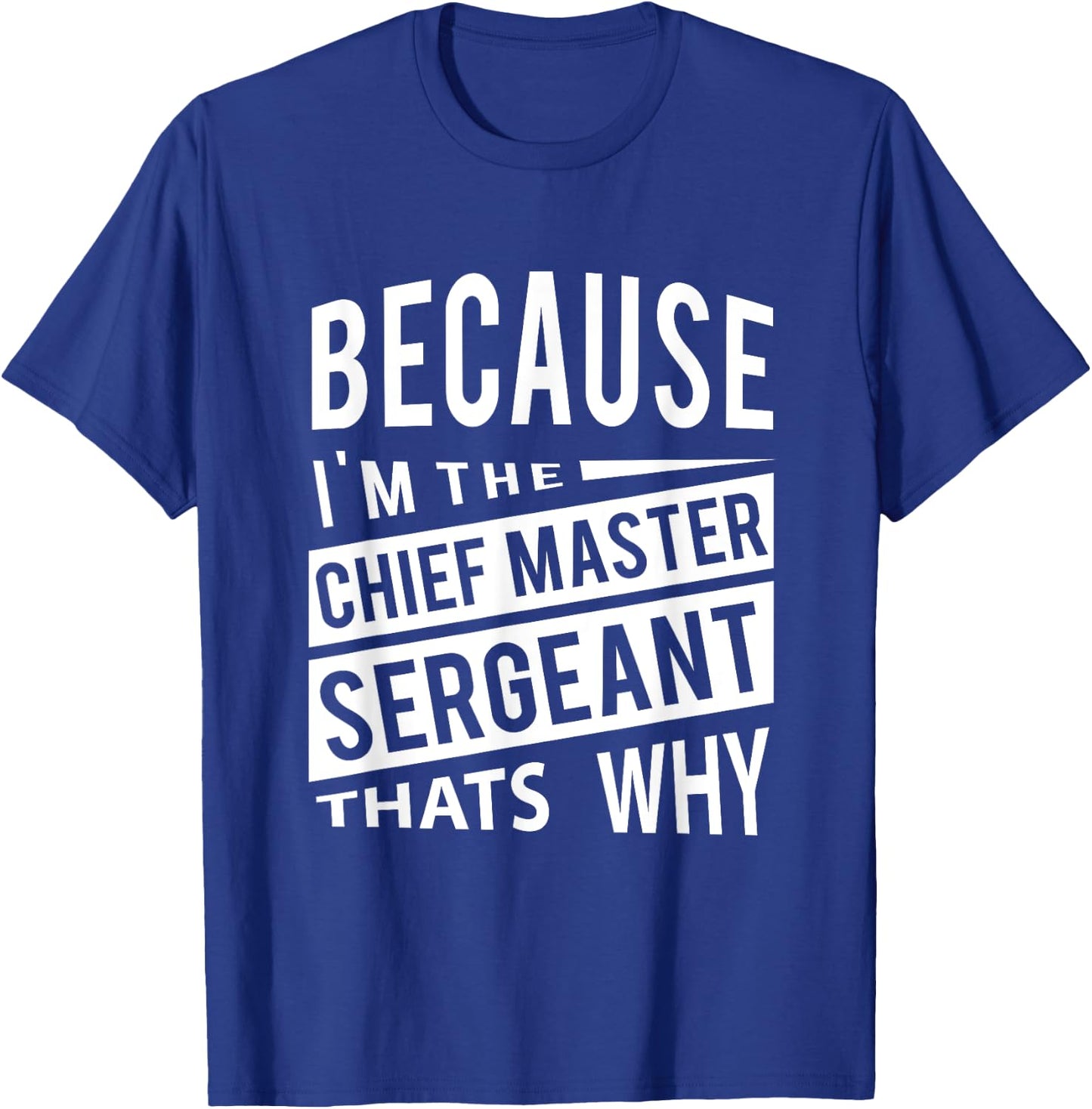 Because I'm The Chief Master Sergeant CMSgt - That's Why NCO T-Shirt - T-Shirt | Royal