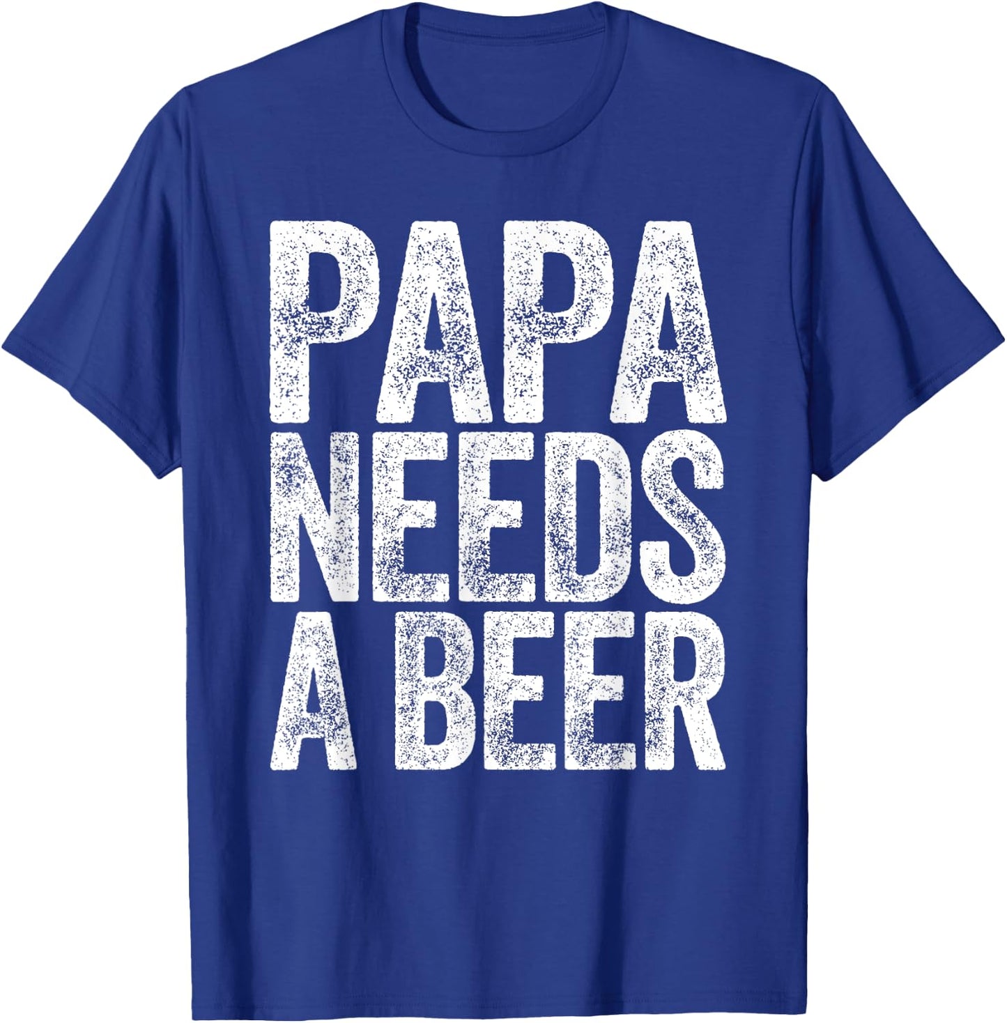 Papa Needs A Beer Shirt Funny Men Drinking Fathers Day T-Shirt - T-Shirt | Royal