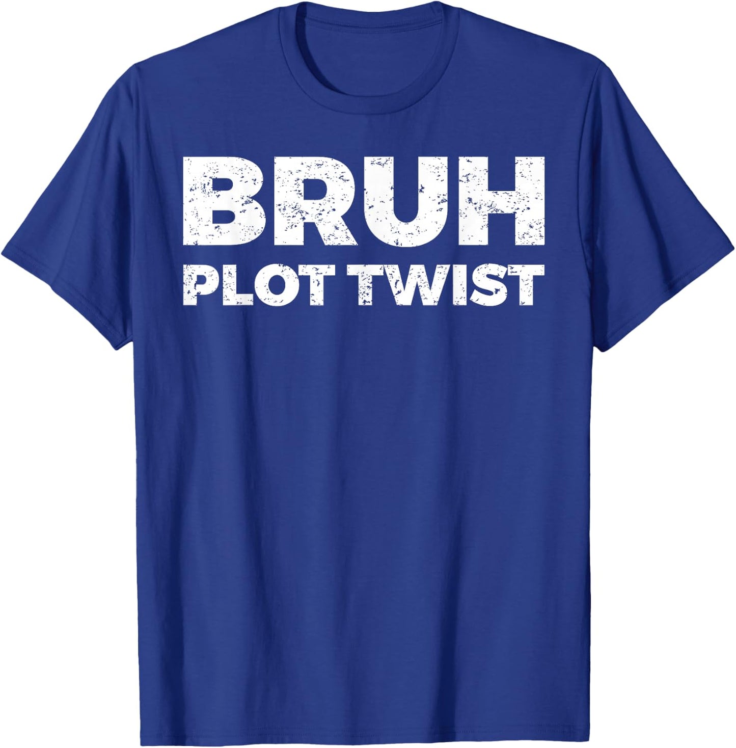 Bruh Plot Twist T-Shirt - T-Shirt | Royal
