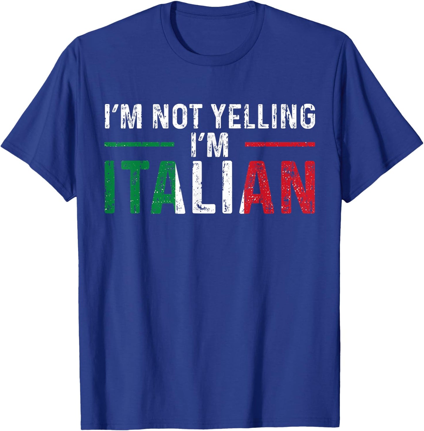 I'm Not Yelling I'm Italian Italy Flag Pride T-Shirt - T-Shirt | Royal