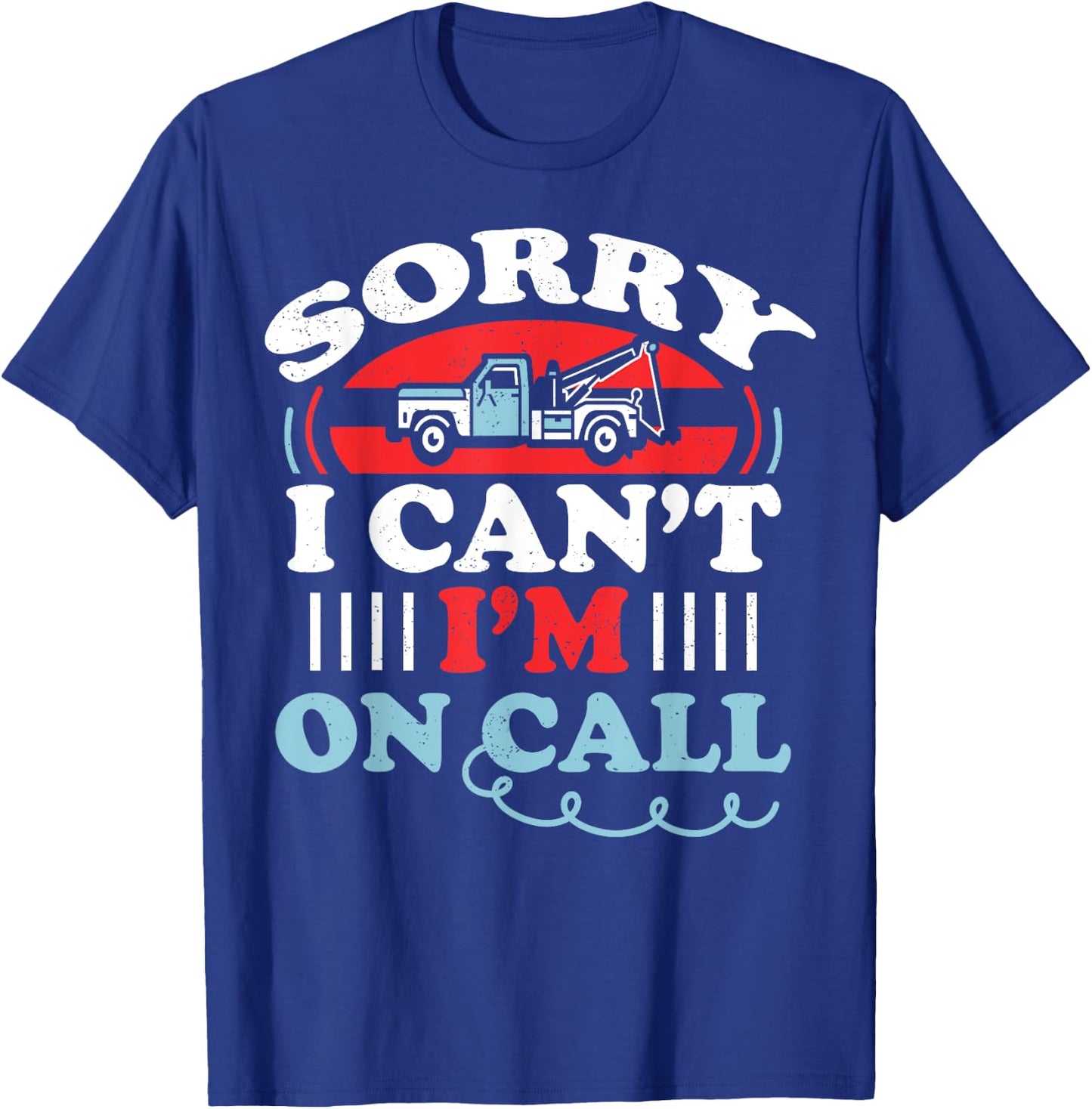 Can't I'm On Call Funny Tow Truck Driver Gift Design T-Shirt - T-Shirt | Royal