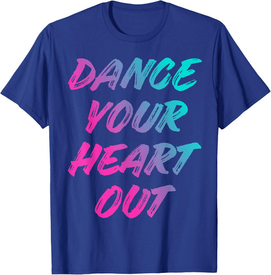 Dance Your Heart Out Funny Dancer Dancing Gifts Boys Girls T-Shirt - T-Shirt | Royal