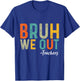 Bruh We Out Teachers Last Day of School End Of School Funny T-Shirt - T-Shirt | Royal