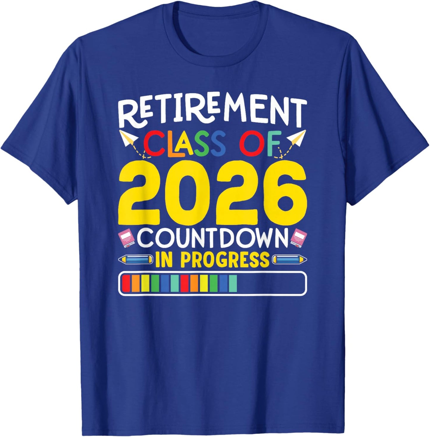 Retirement Class Of 2026 Countdown In Progress Teacher Gift T-Shirt - T-Shirt | Royal
