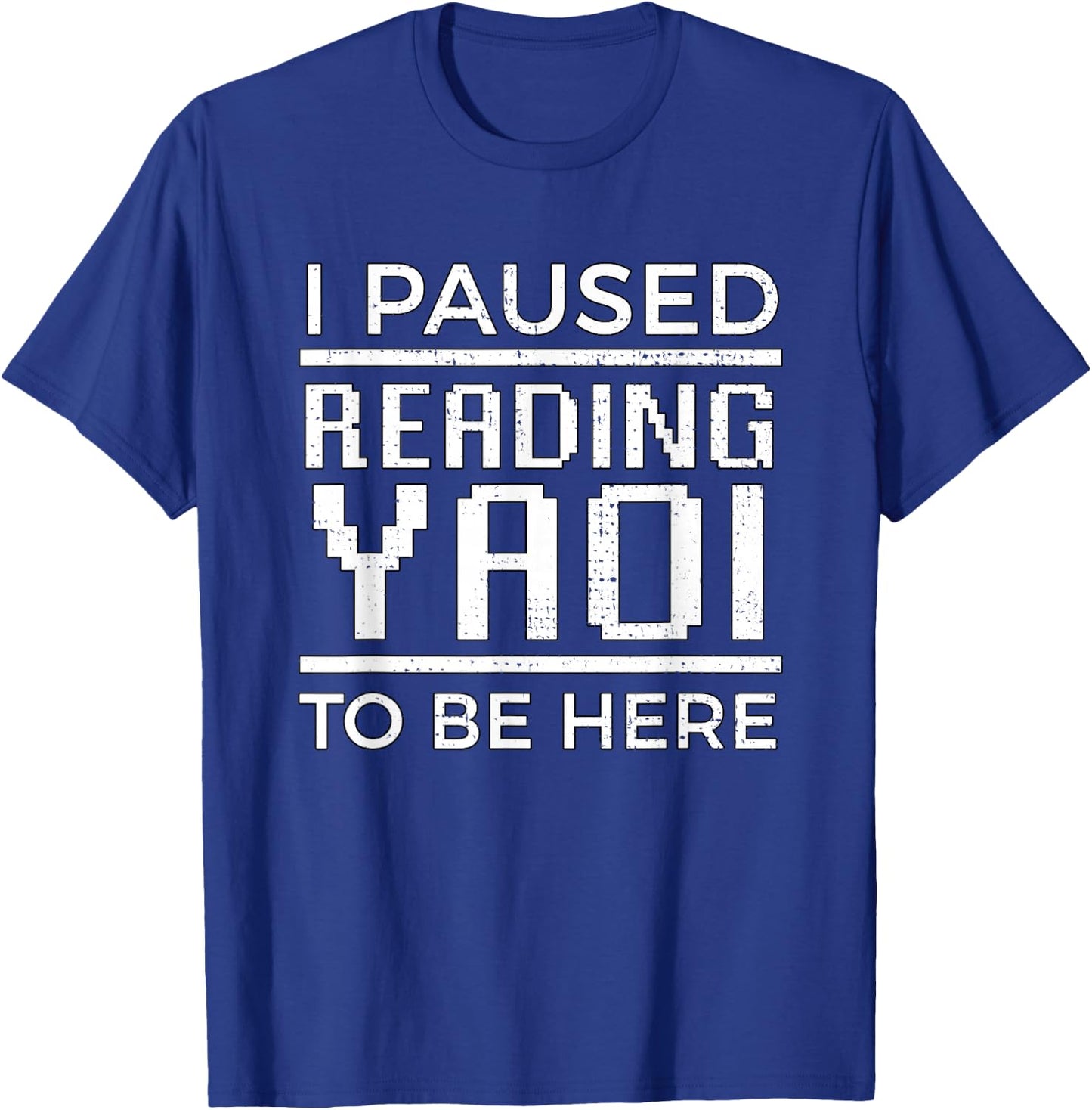 I Paused Reading Yaoi to Be Here Fujoshi Gay Anime Manga BL T-Shirt - T-Shirt | Royal