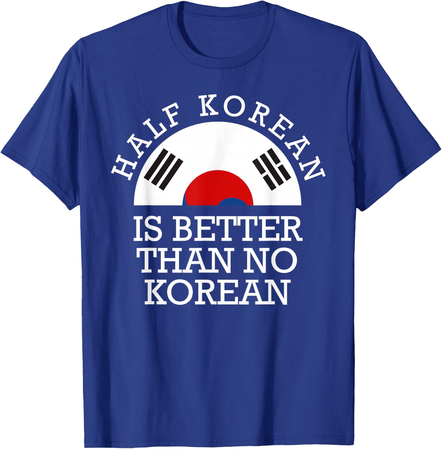 Half Korean is Better Than No Korean Half Korean Kpop T-Shirt - T-Shirt | Royal