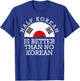 Half Korean is Better Than No Korean Half Korean Kpop T-Shirt - T-Shirt | Royal