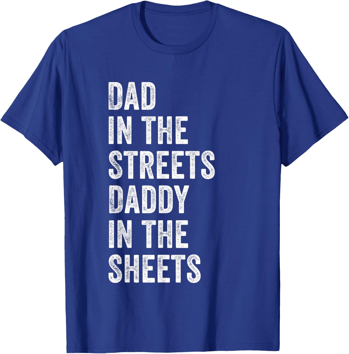 Dad In The Streets Daddy In The Sheets, Presents For Dad T-Shirt - T-Shirt | Royal