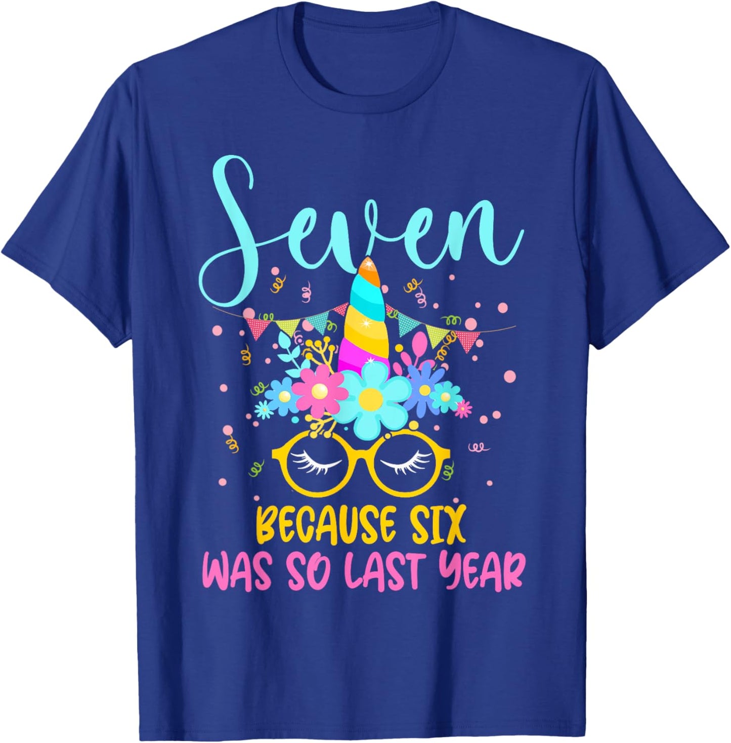 Seven Because Six Was So Last Year Unicorn 7th Birthday T-Shirt - T-Shirt | Royal